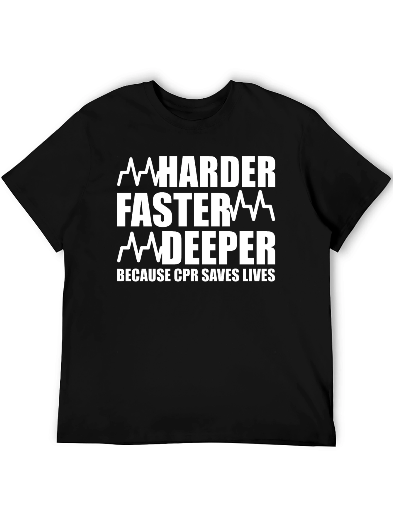 CPR Saves Lives T-Shirt - Harder Faster Deeper