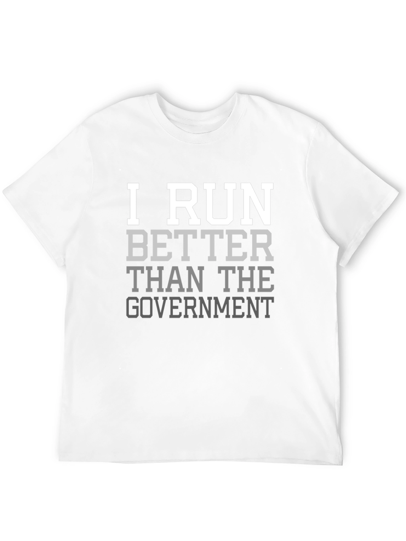 I Run Better Than the Government T-Shirt