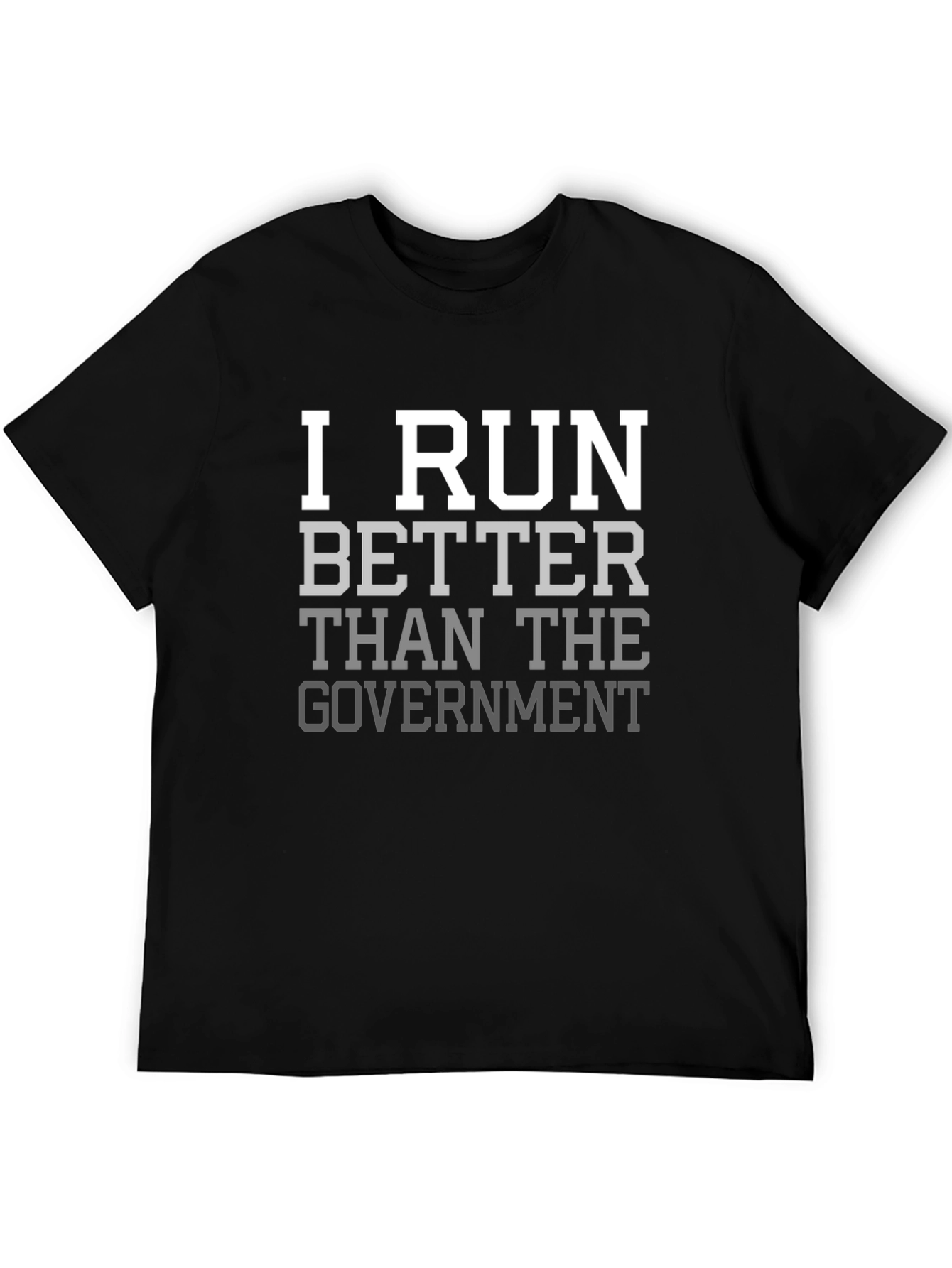 I Run Better Than the Government T-Shirt