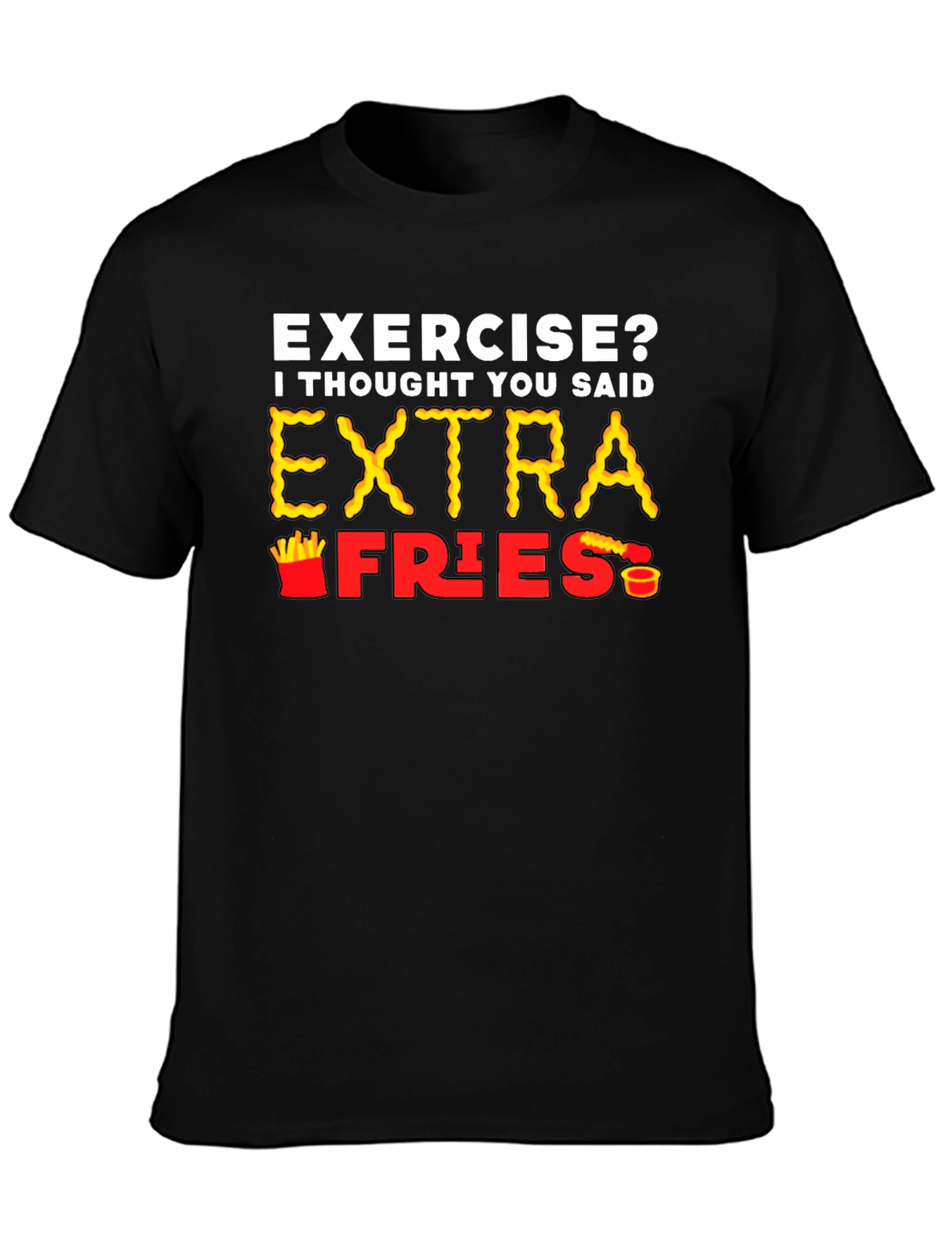 Exercise? Extra Fries T-Shirt - Funny Foodie Tee