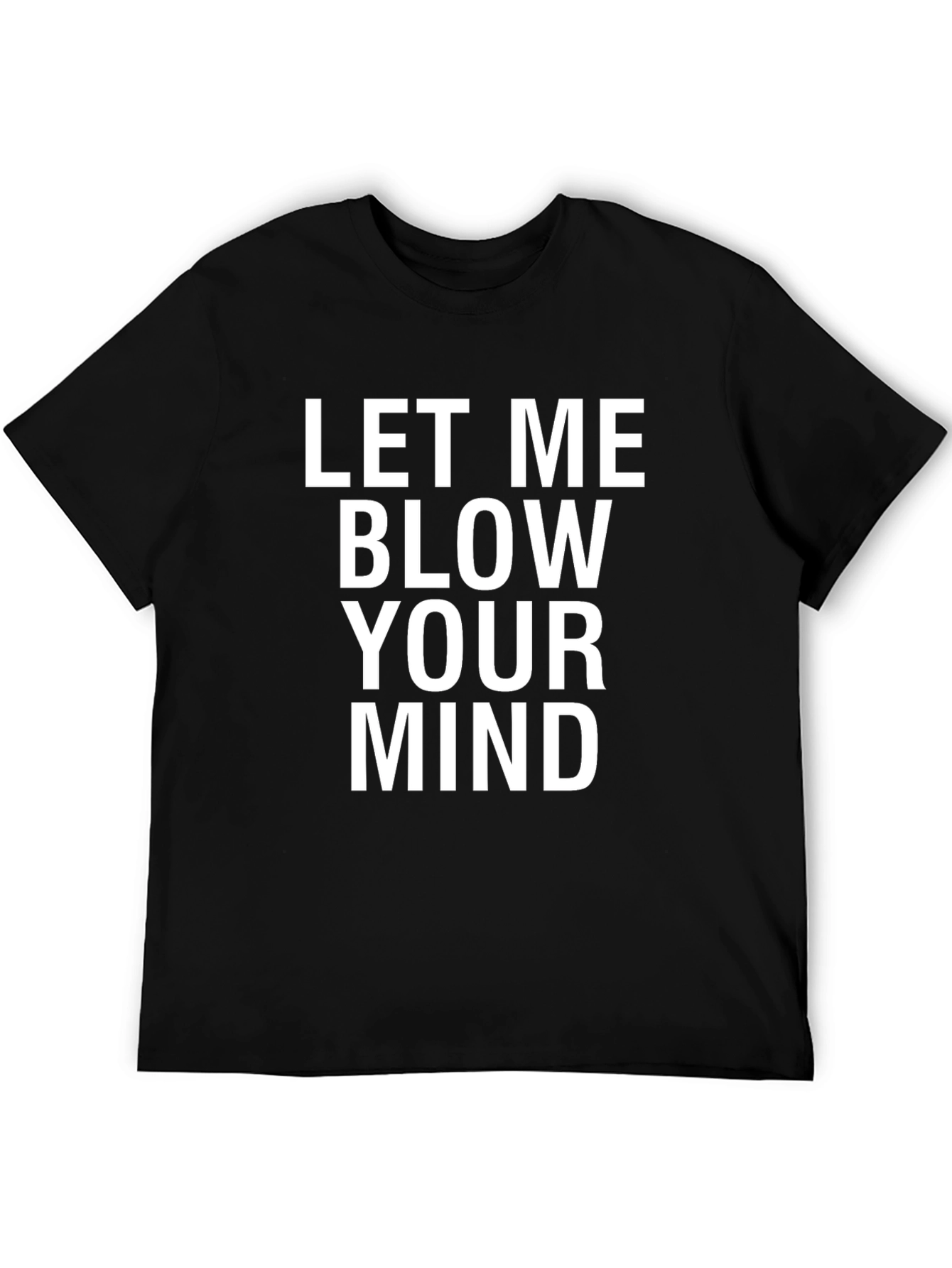 Let Me Blow Your Mind - Graphic T-Shirt
