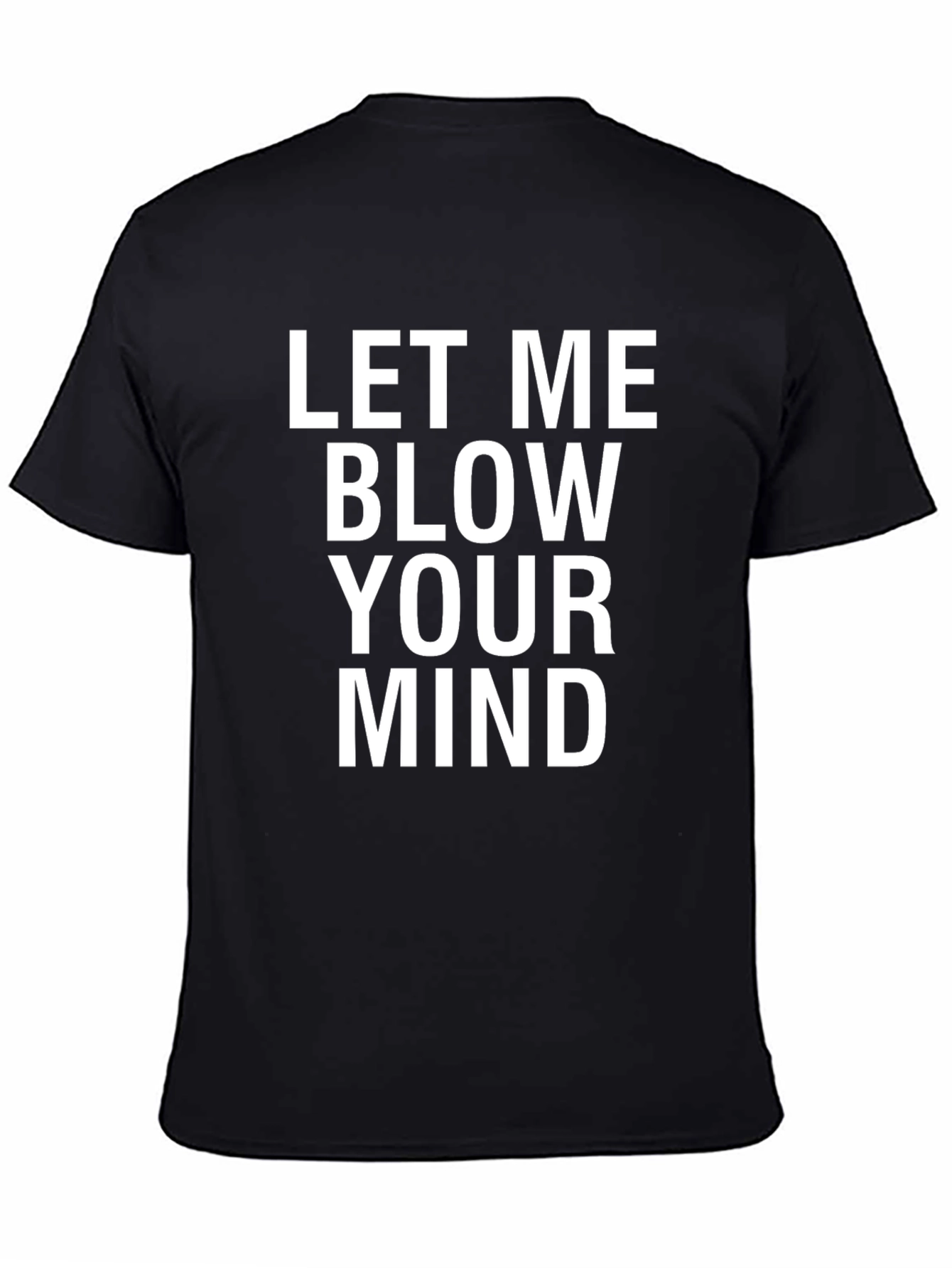 Let Me Blow Your Mind - Graphic T-Shirt