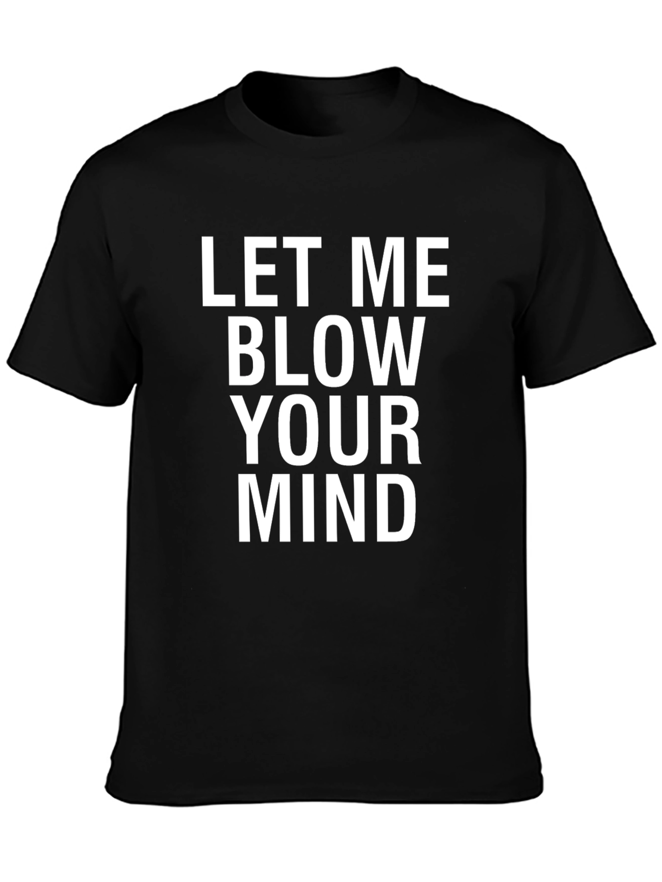 Let Me Blow Your Mind - Graphic T-Shirt
