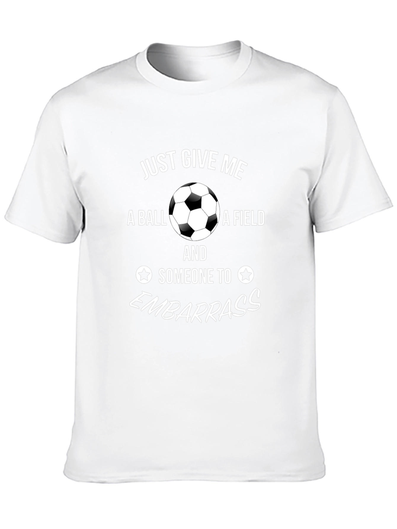 Soccer Fan T-Shirt: Just Give Me A Ball