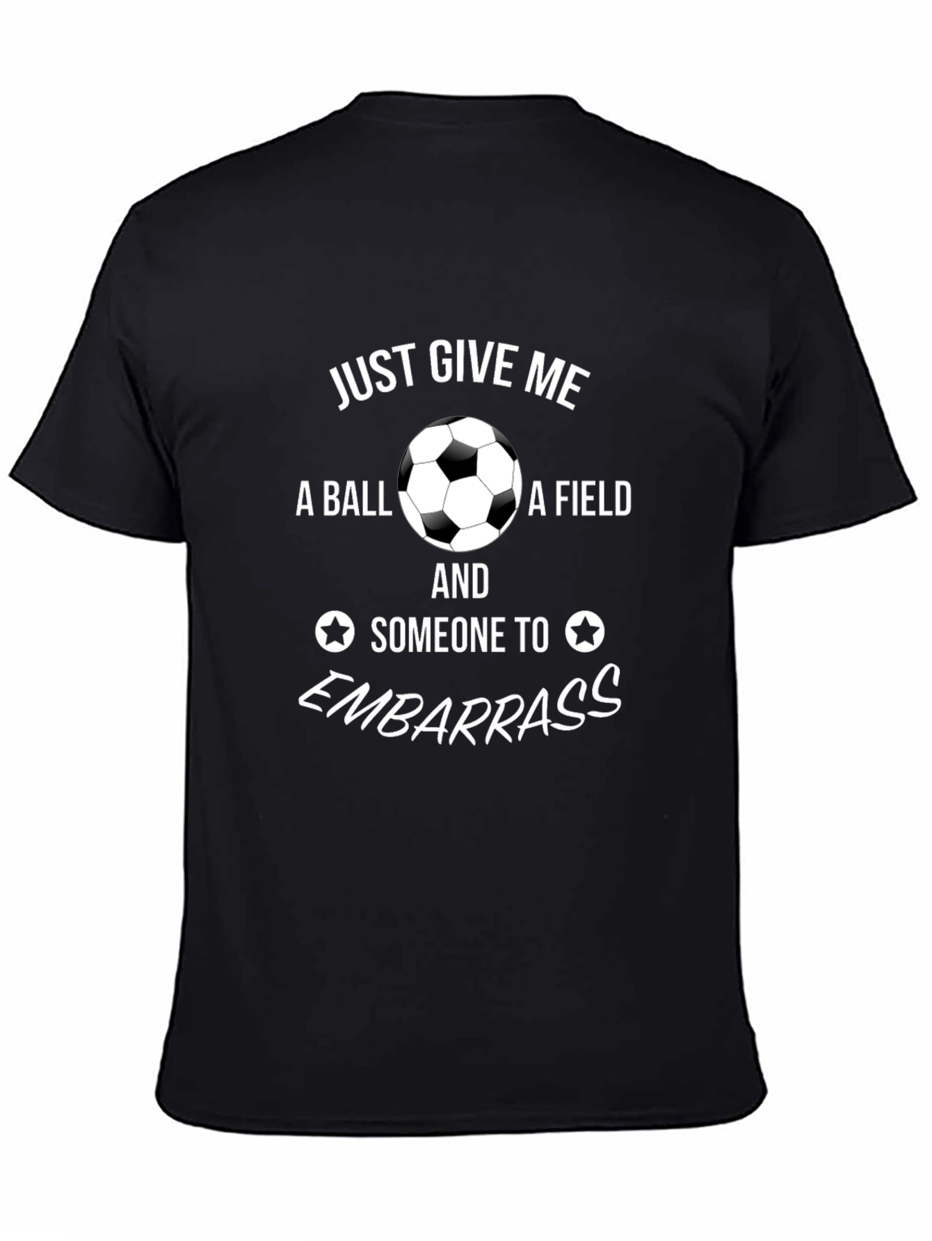 Soccer Fan T-Shirt: Just Give Me A Ball