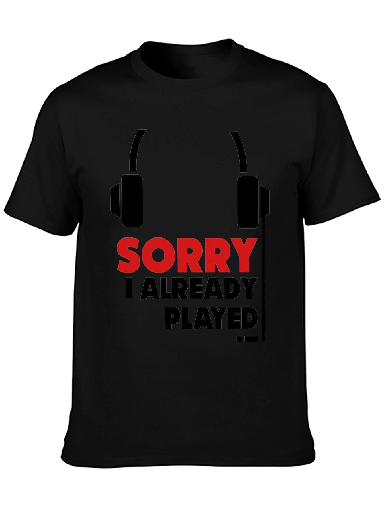 Sorry Already Played Gamer T-Shirt