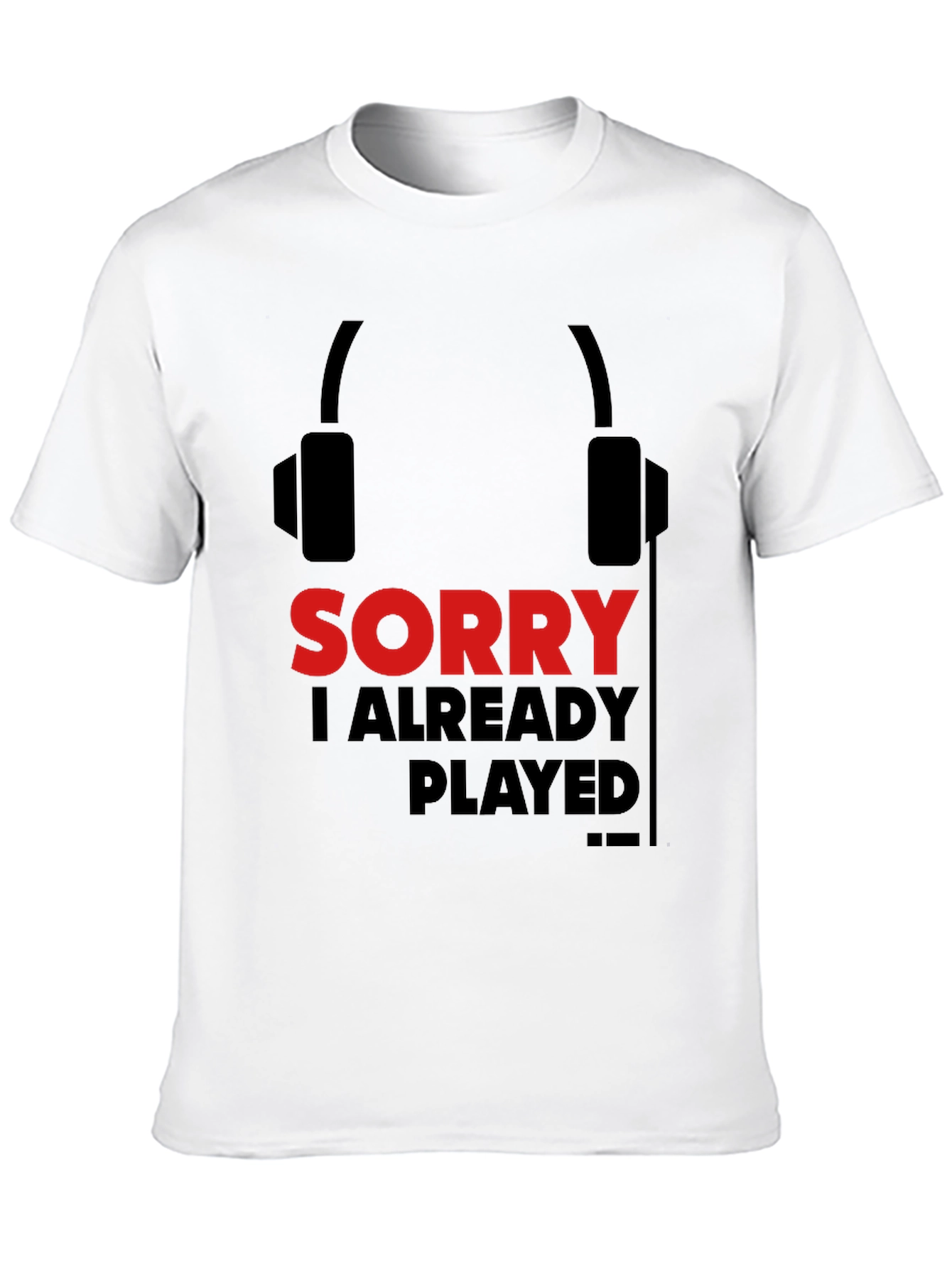 Sorry Already Played Gamer T-Shirt