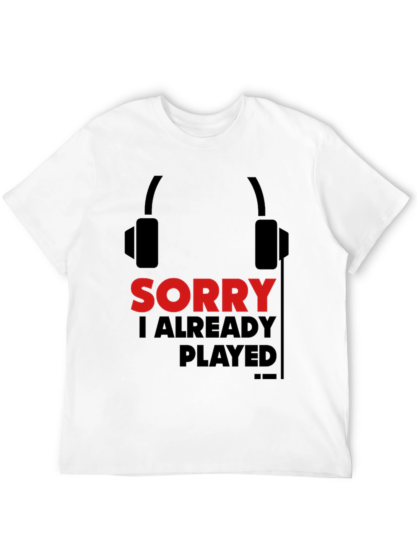 Sorry Already Played Gamer T-Shirt