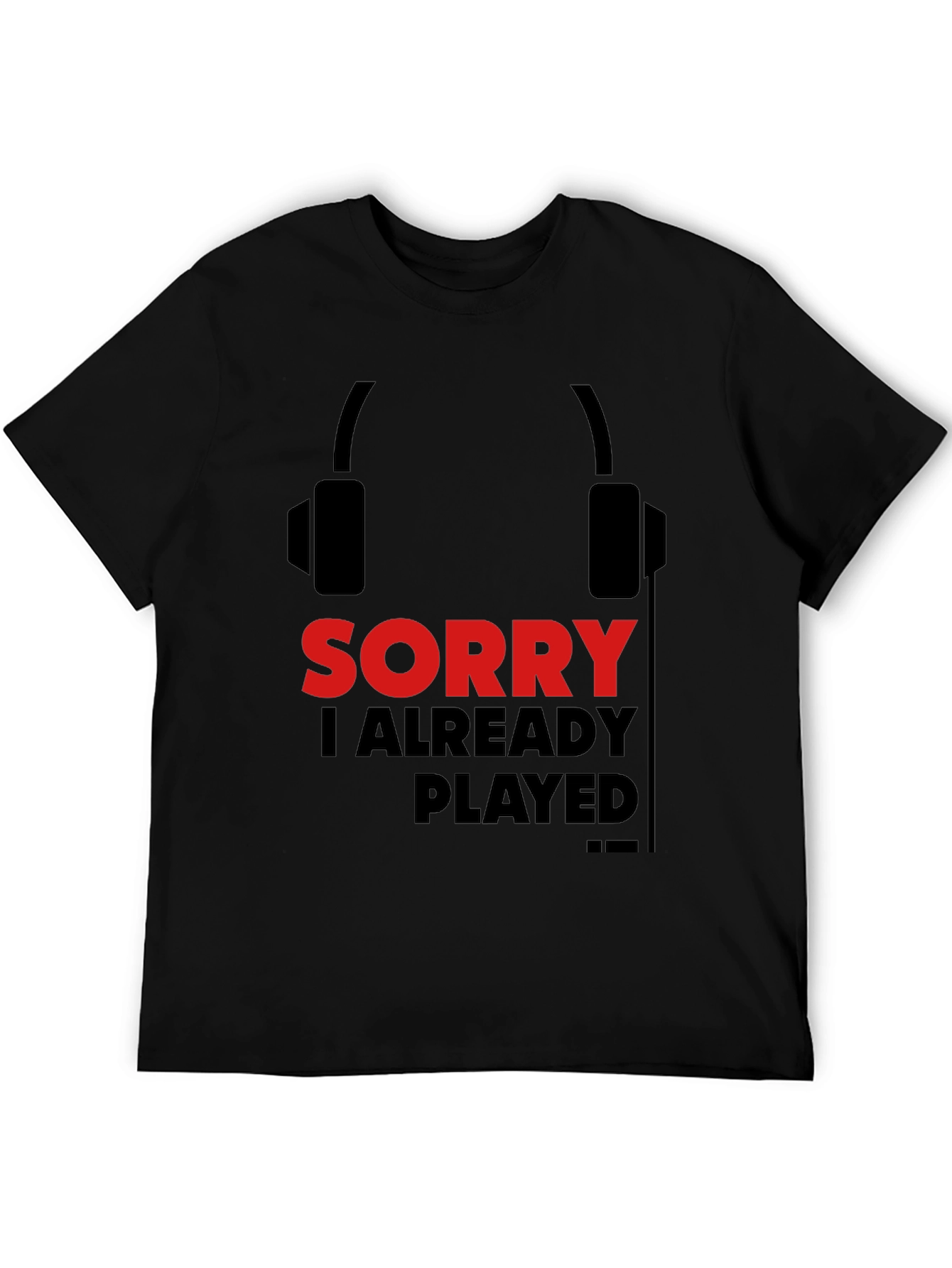 Sorry Already Played Gamer T-Shirt