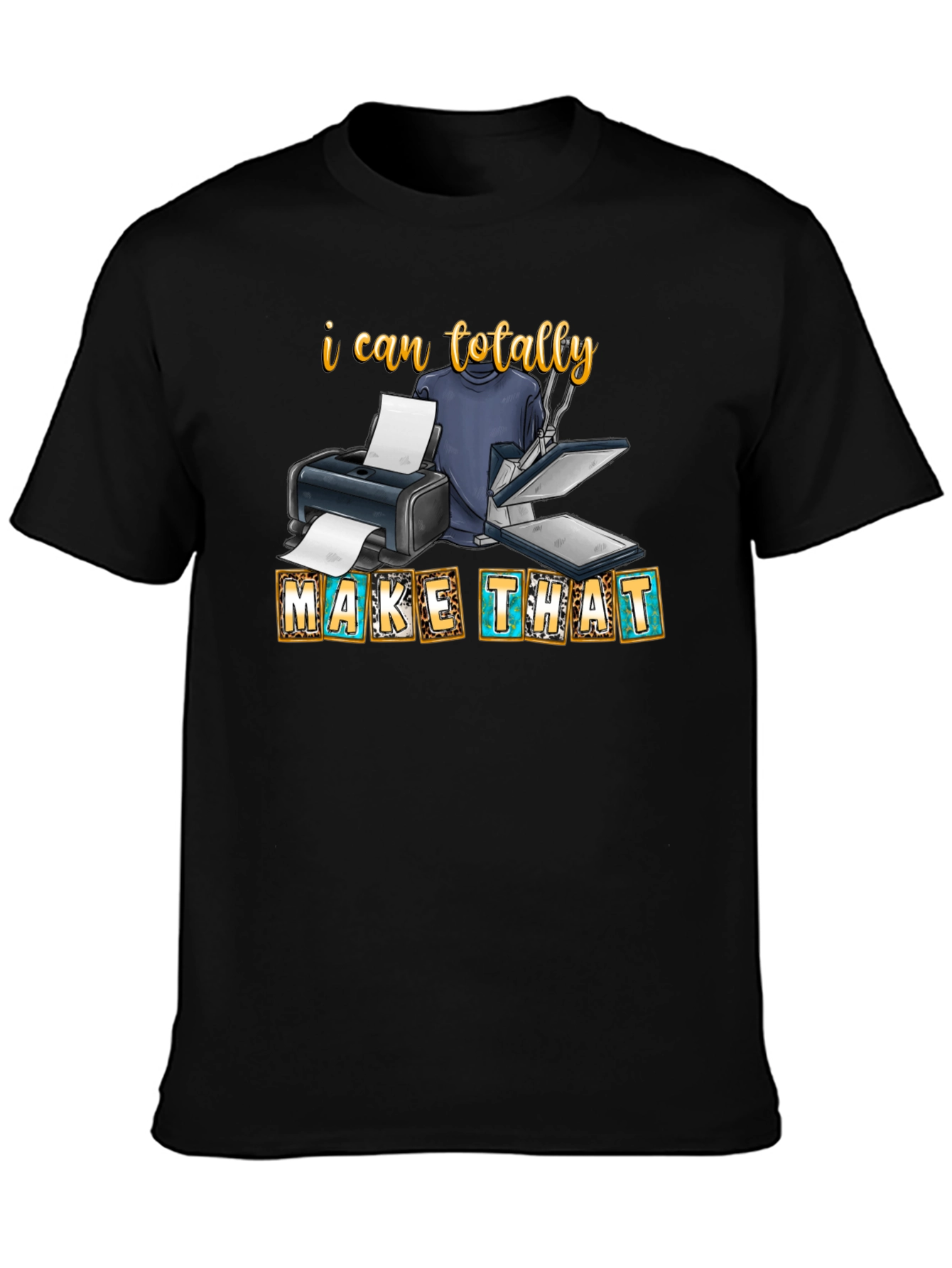 I Can Totally Make That - Graphic Tee