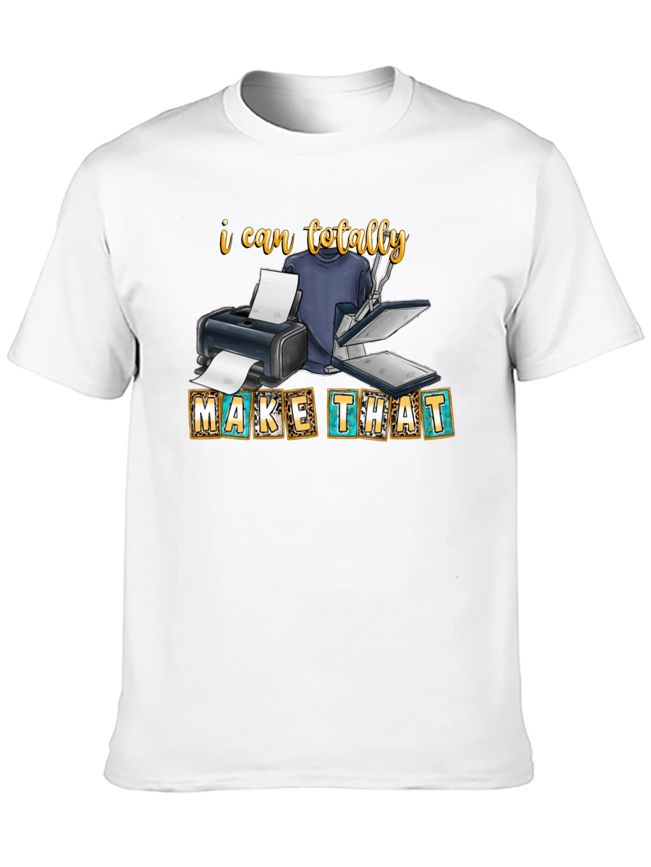 I Can Totally Make That - Graphic Tee