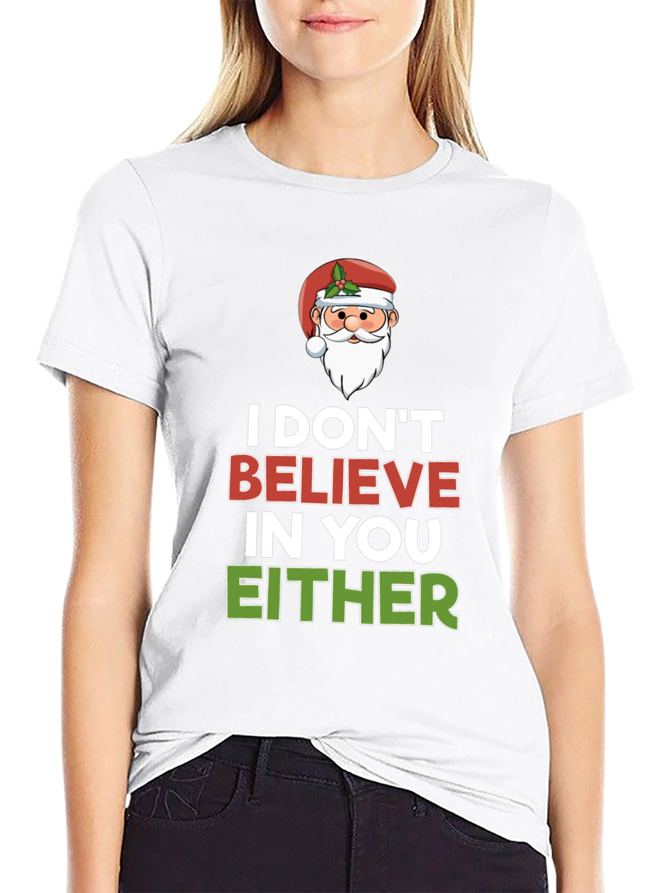 I Dont Believe in You Either Santa T-Shirt
