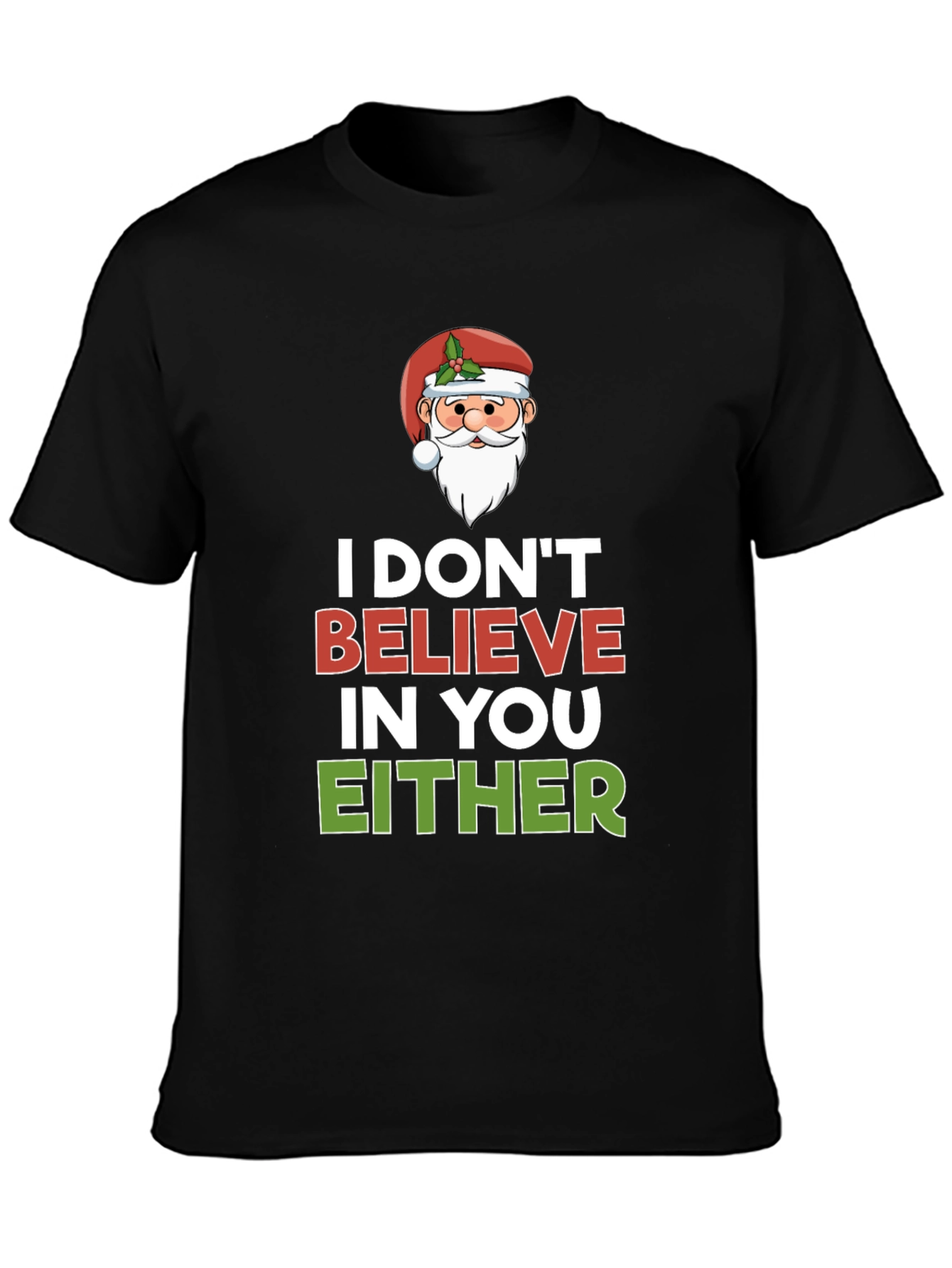 I Dont Believe in You Either Santa T-Shirt