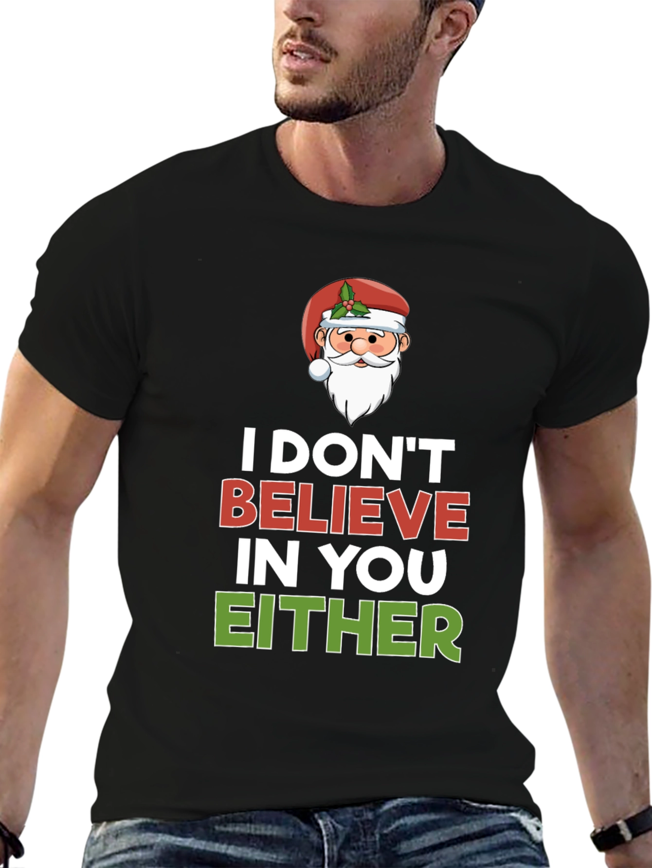I Dont Believe in You Either Santa T-Shirt