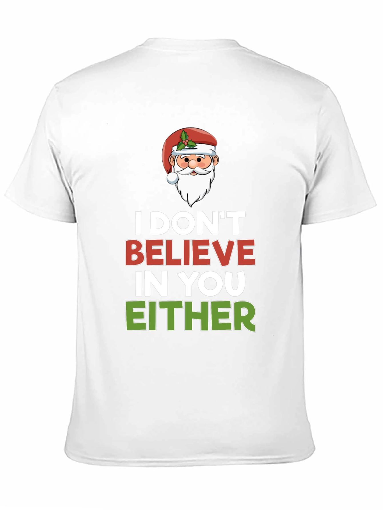 I Dont Believe in You Either Santa T-Shirt
