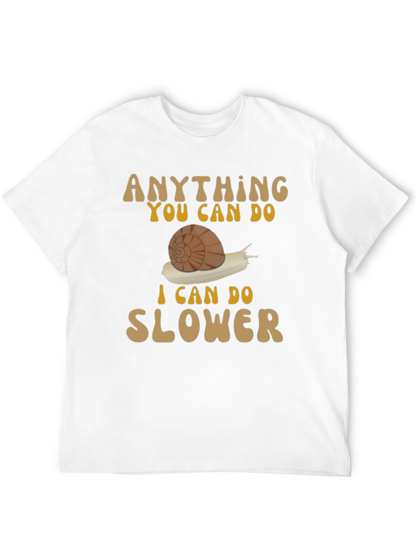 Funny Snail T-Shirt: Anything You Can Do Slower