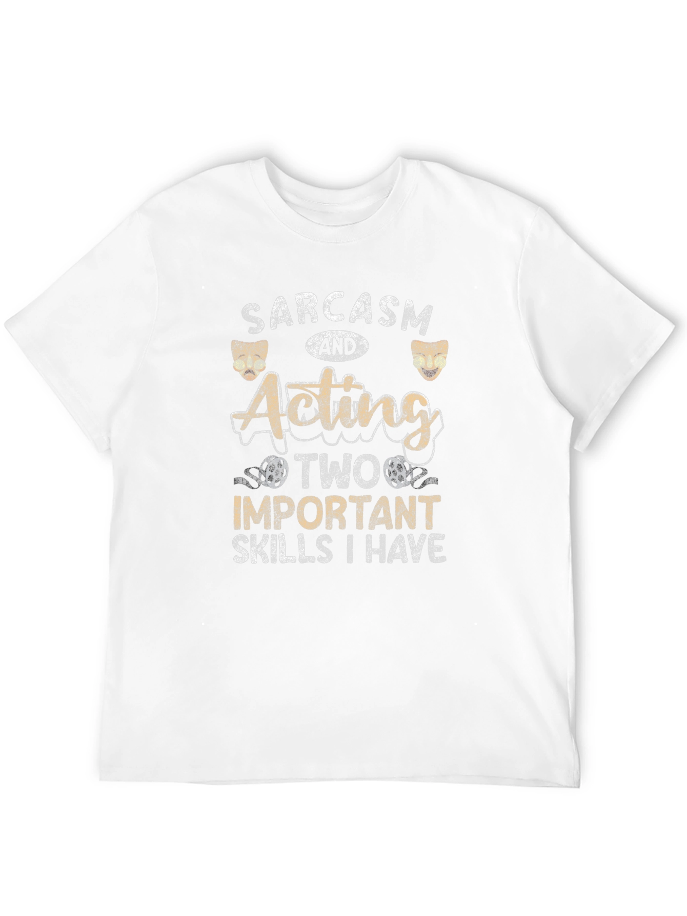 Sarcasm and Acting T-Shirt - Two Important Skills