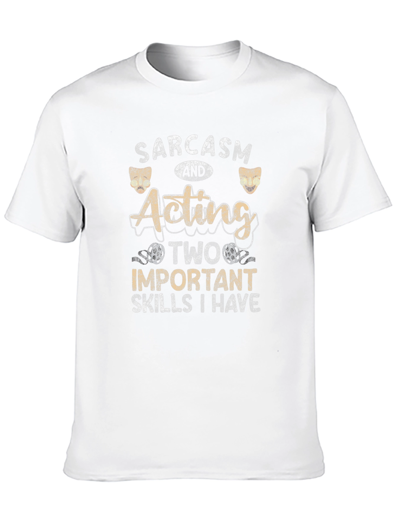 Sarcasm and Acting T-Shirt - Two Important Skills