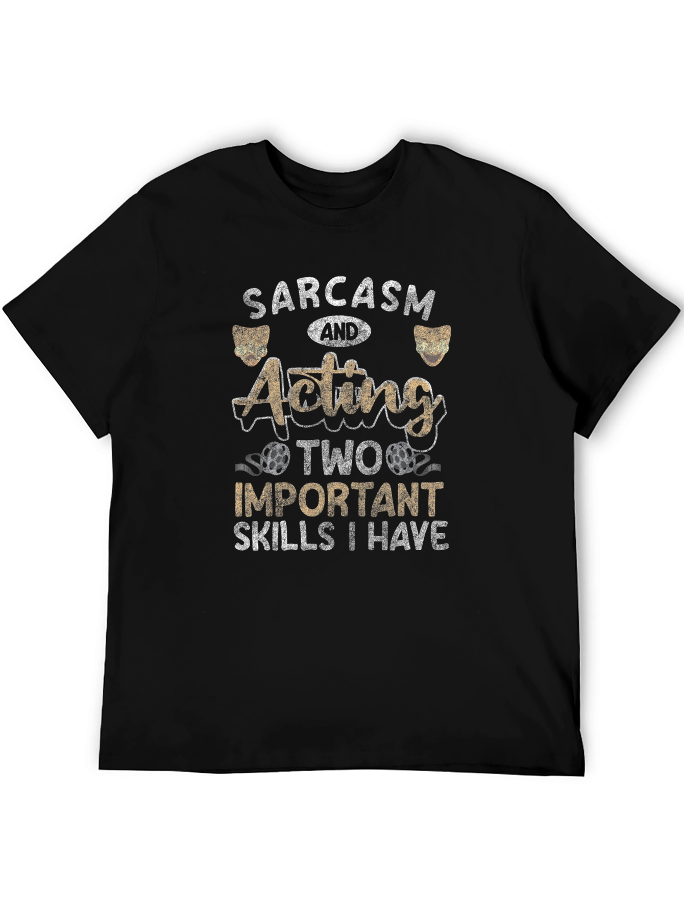 Sarcasm and Acting T-Shirt - Two Important Skills