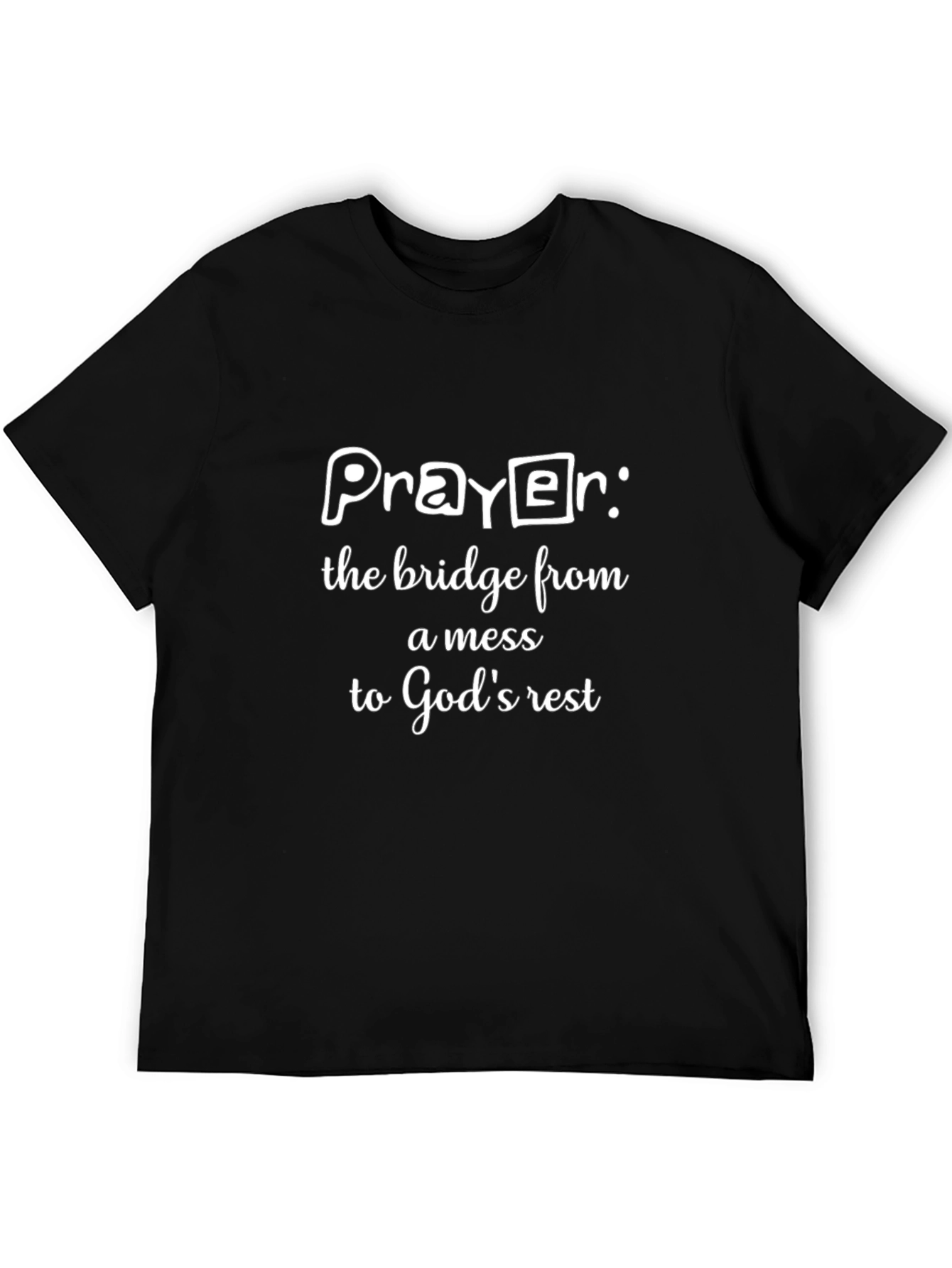 Prayer: Bridge From Mess to Gods Rest T-Shirt