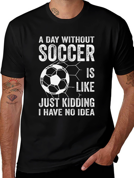 Funny Soccer T-Shirt - A Day Without Soccer Design