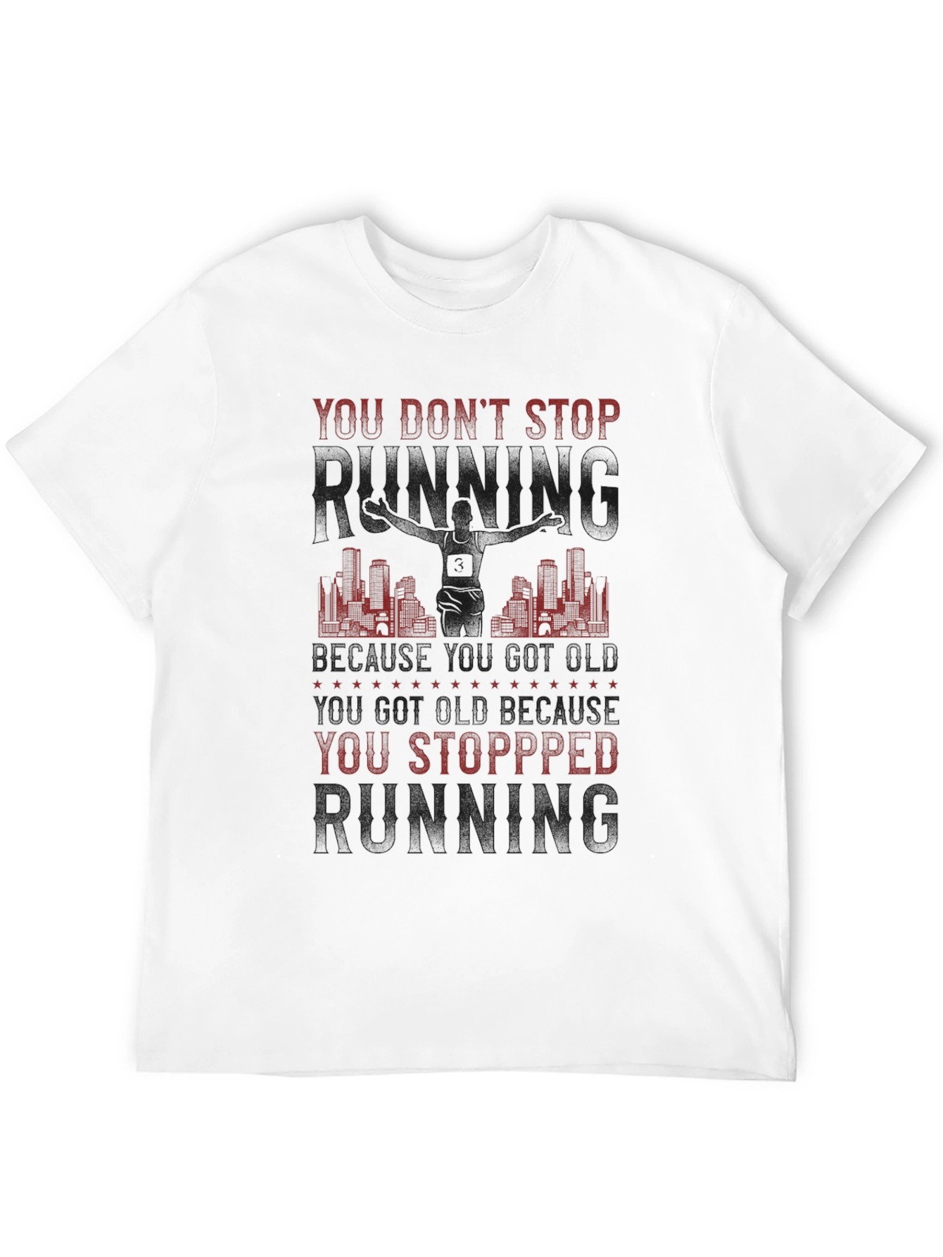 You Dont Stop Running T-Shirt - Motivation