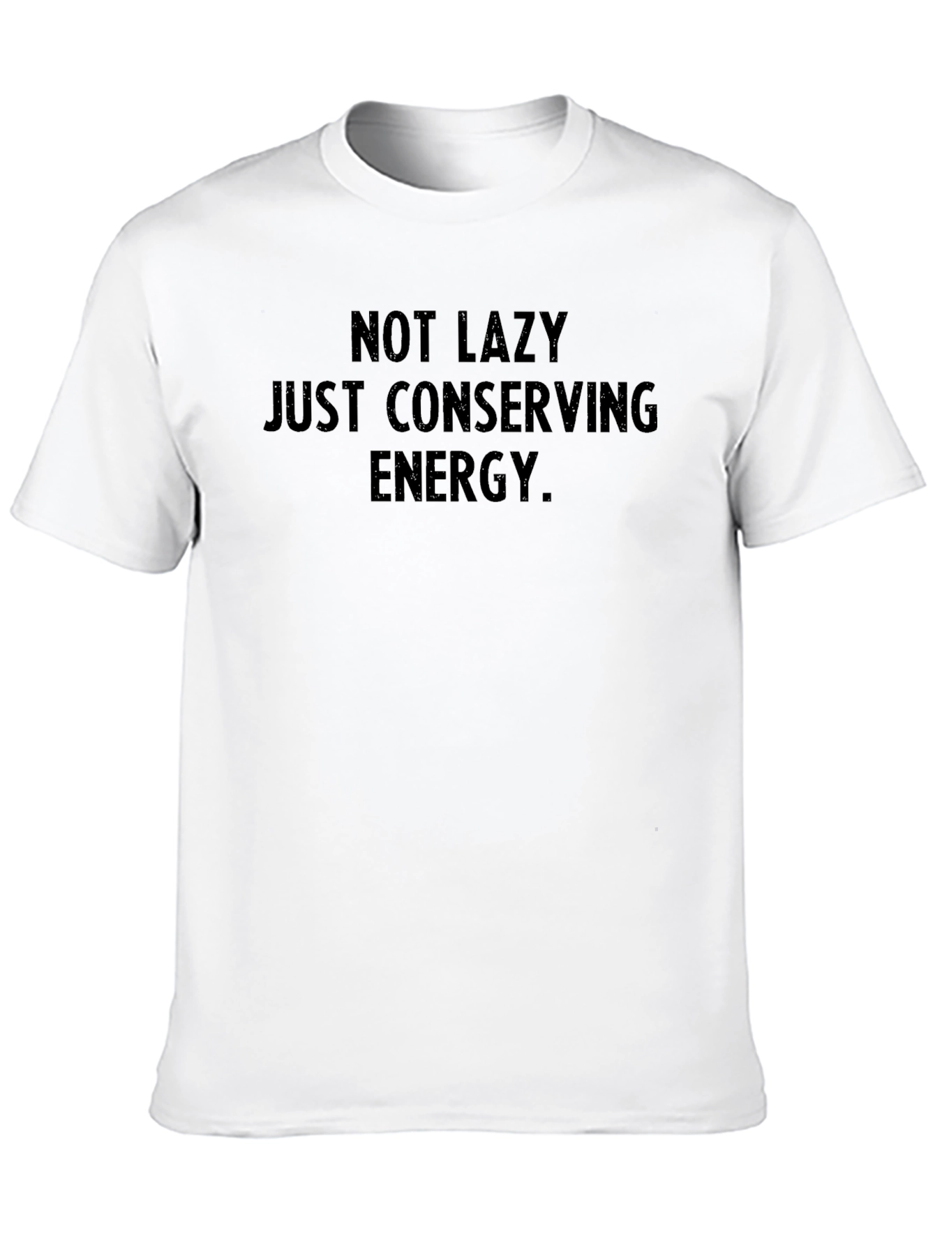 Not Lazy Conserving Energy T-Shirt