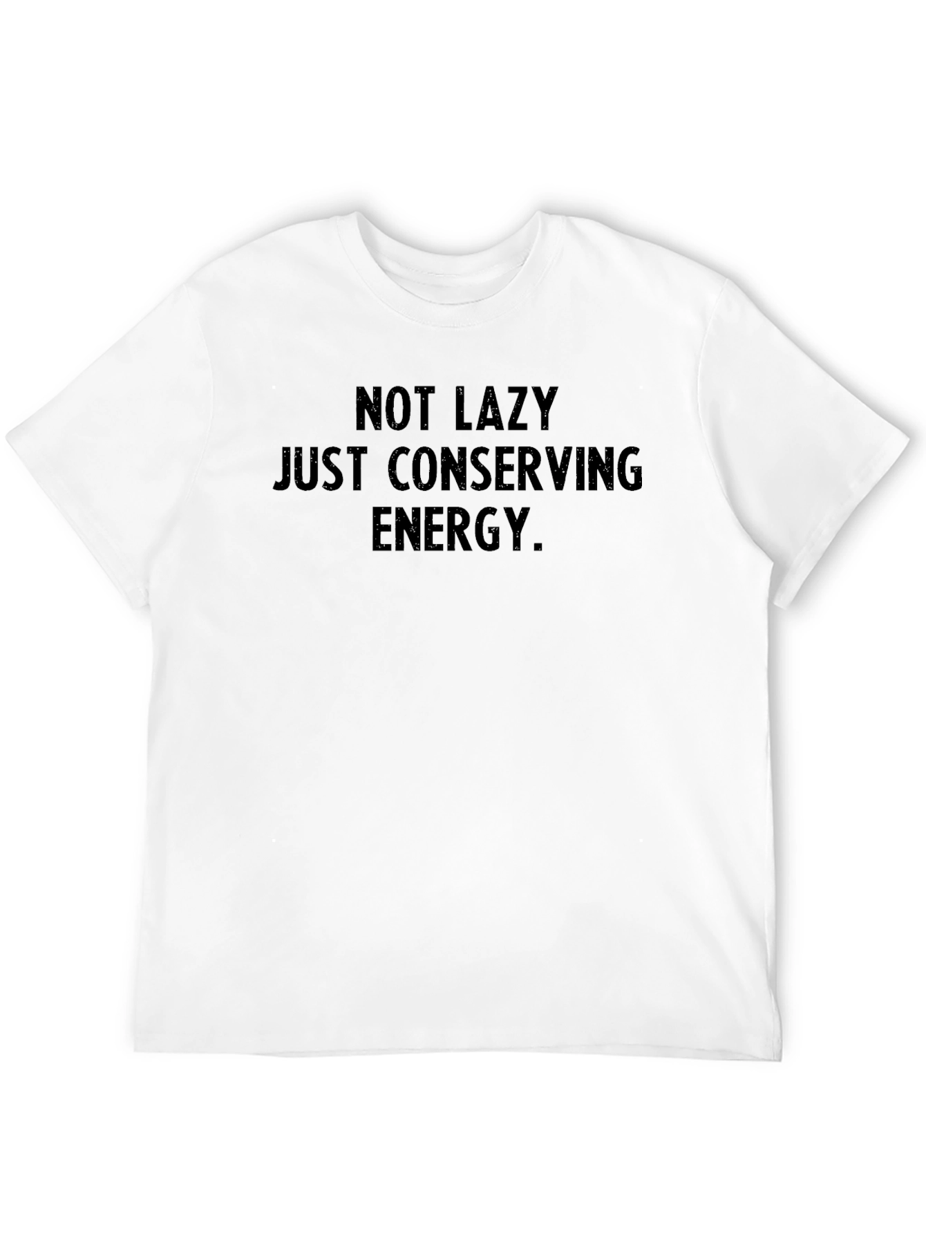 Not Lazy Conserving Energy T-Shirt