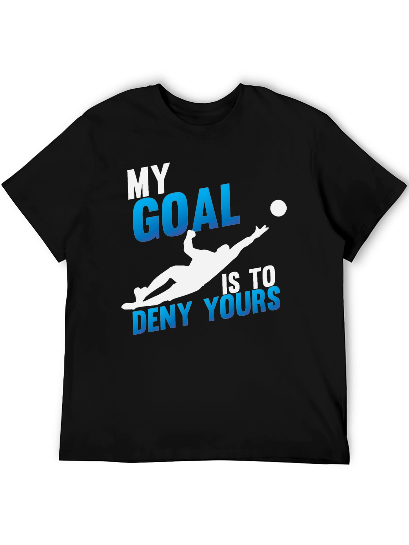 My Goal Is To Deny Yours Soccer T-Shirt