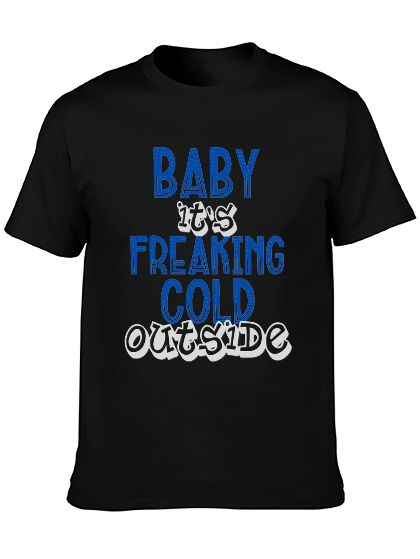Baby Its Freaking Cold Outside Graphic T-Shirt