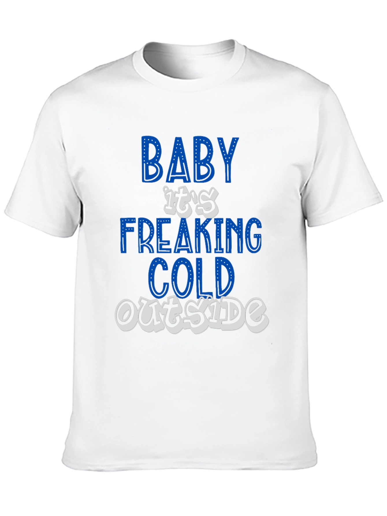 Baby Its Freaking Cold Outside Graphic T-Shirt