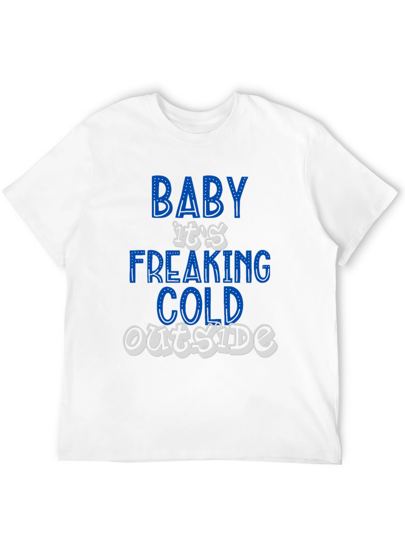 Baby Its Freaking Cold Outside Graphic T-Shirt