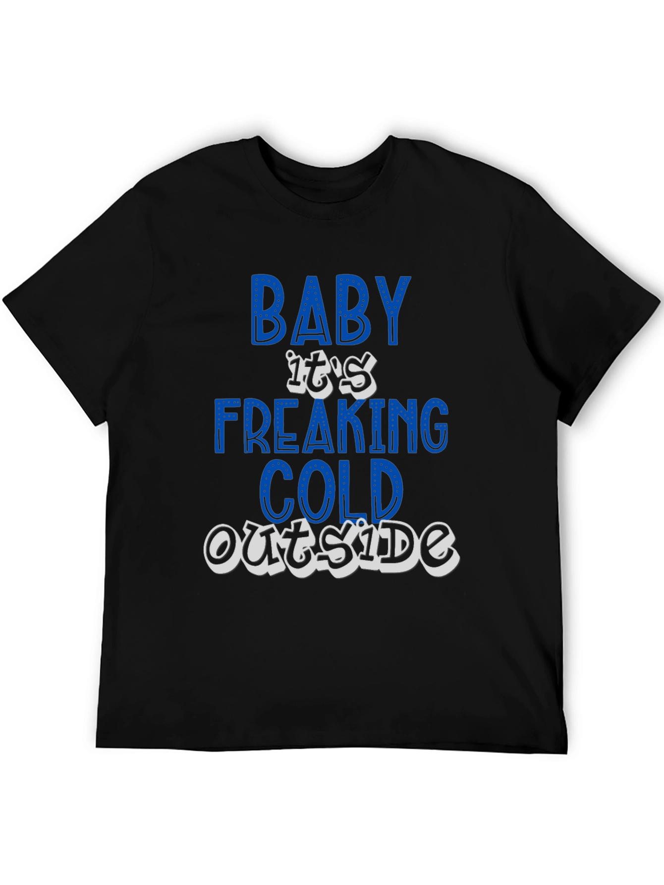 Baby Its Freaking Cold Outside Graphic T-Shirt