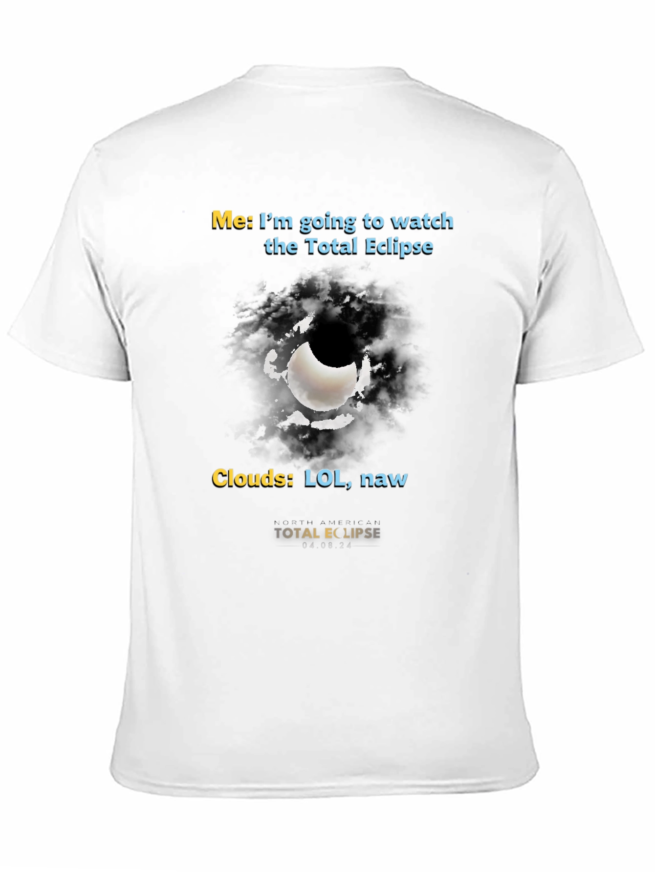 Total Eclipse Humor T-Shirt - Cloudy Day Fun!