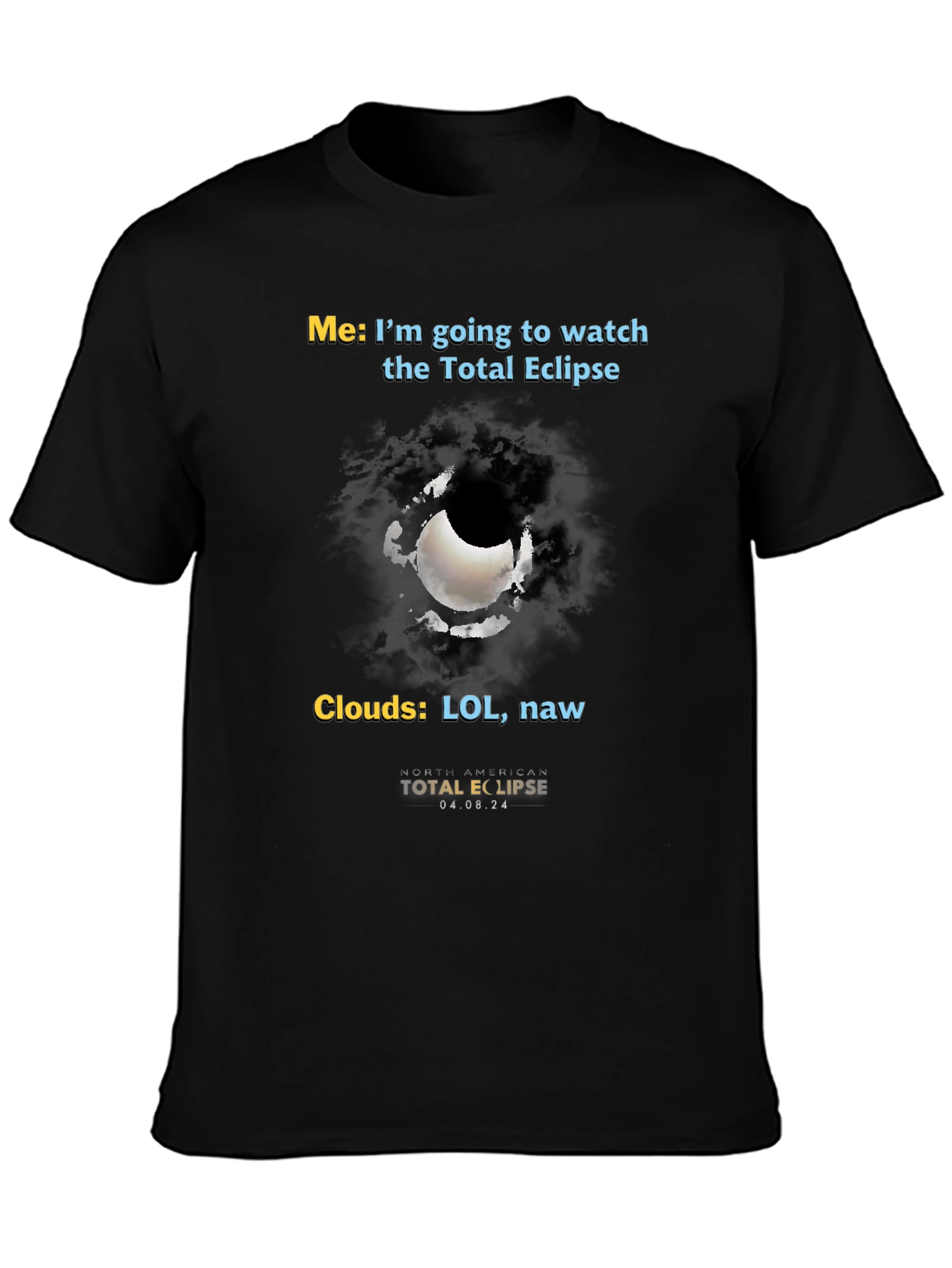 Total Eclipse Humor T-Shirt - Cloudy Day Fun!