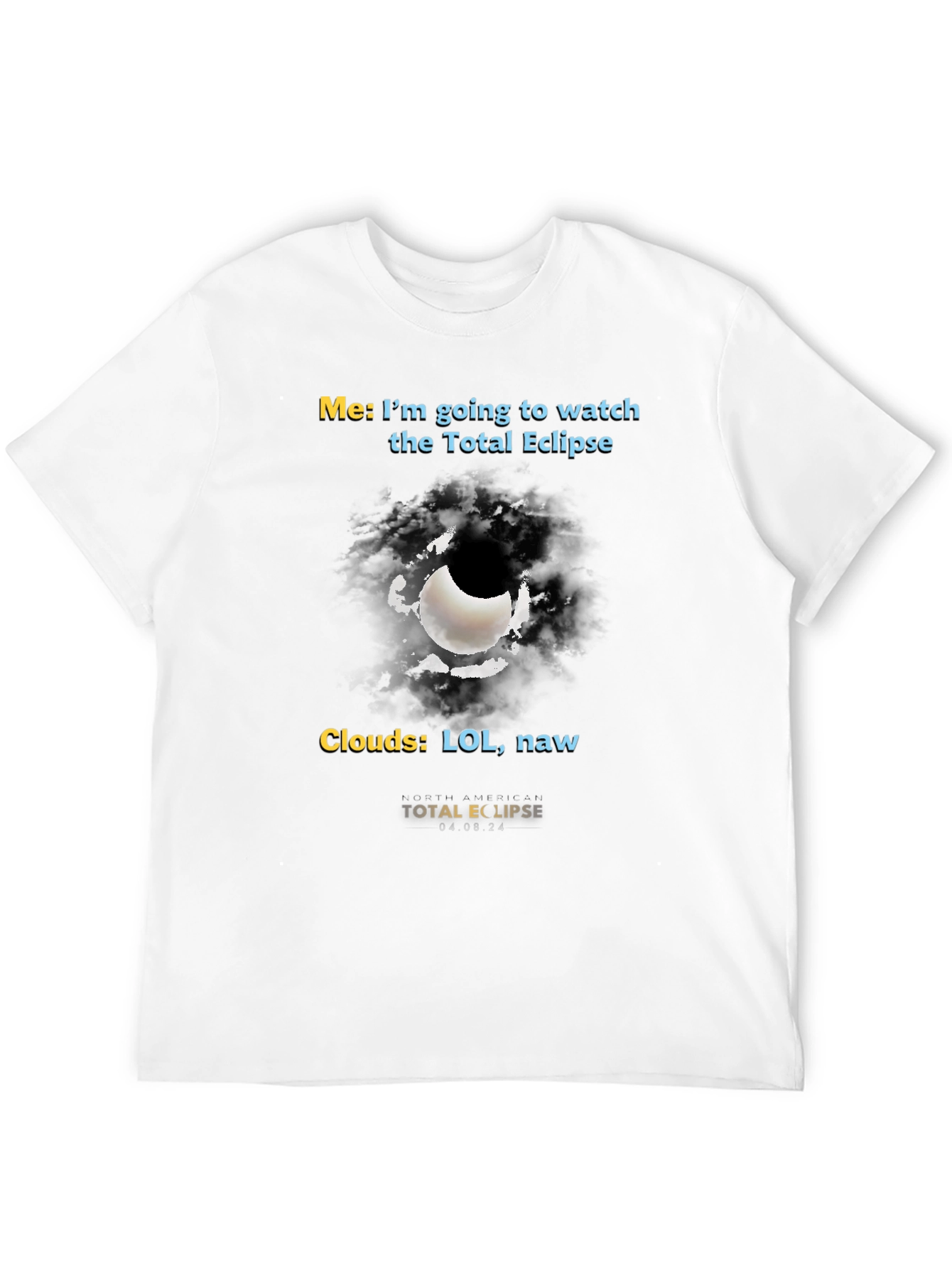 Total Eclipse Humor T-Shirt - Cloudy Day Fun!