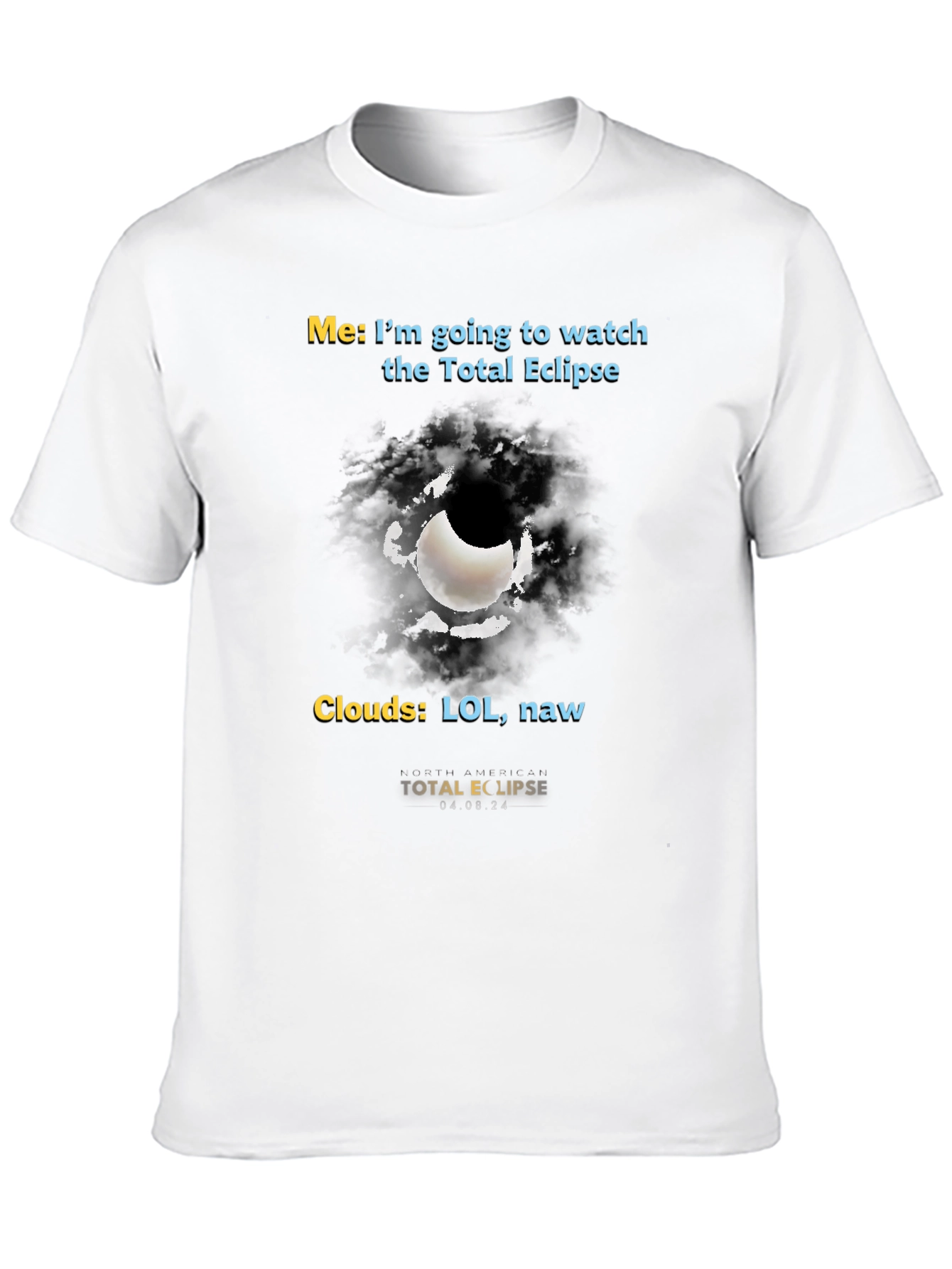 Total Eclipse Humor T-Shirt - Cloudy Day Fun!