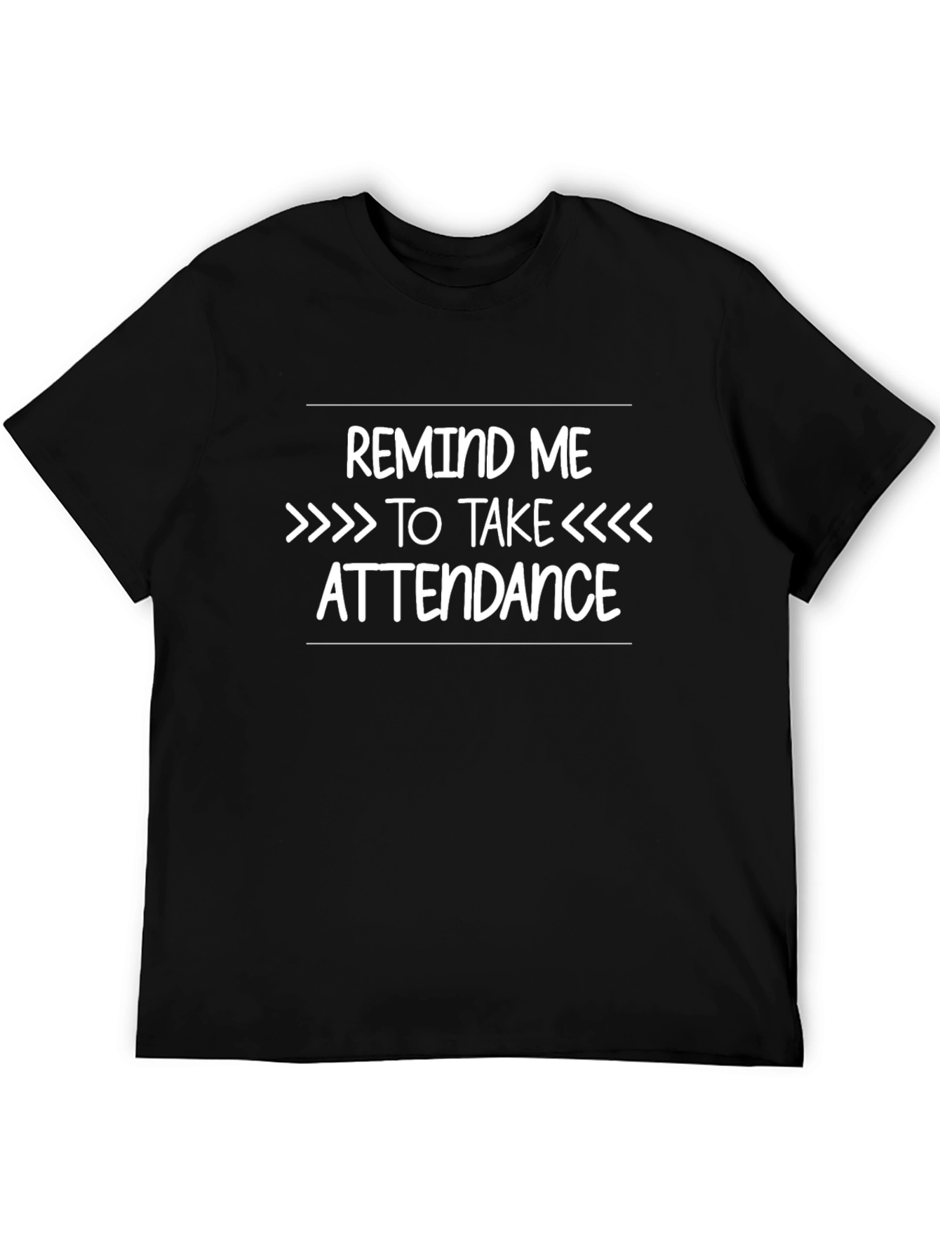 Remind Me to Take Attendance Funny Teacher T-Shirt