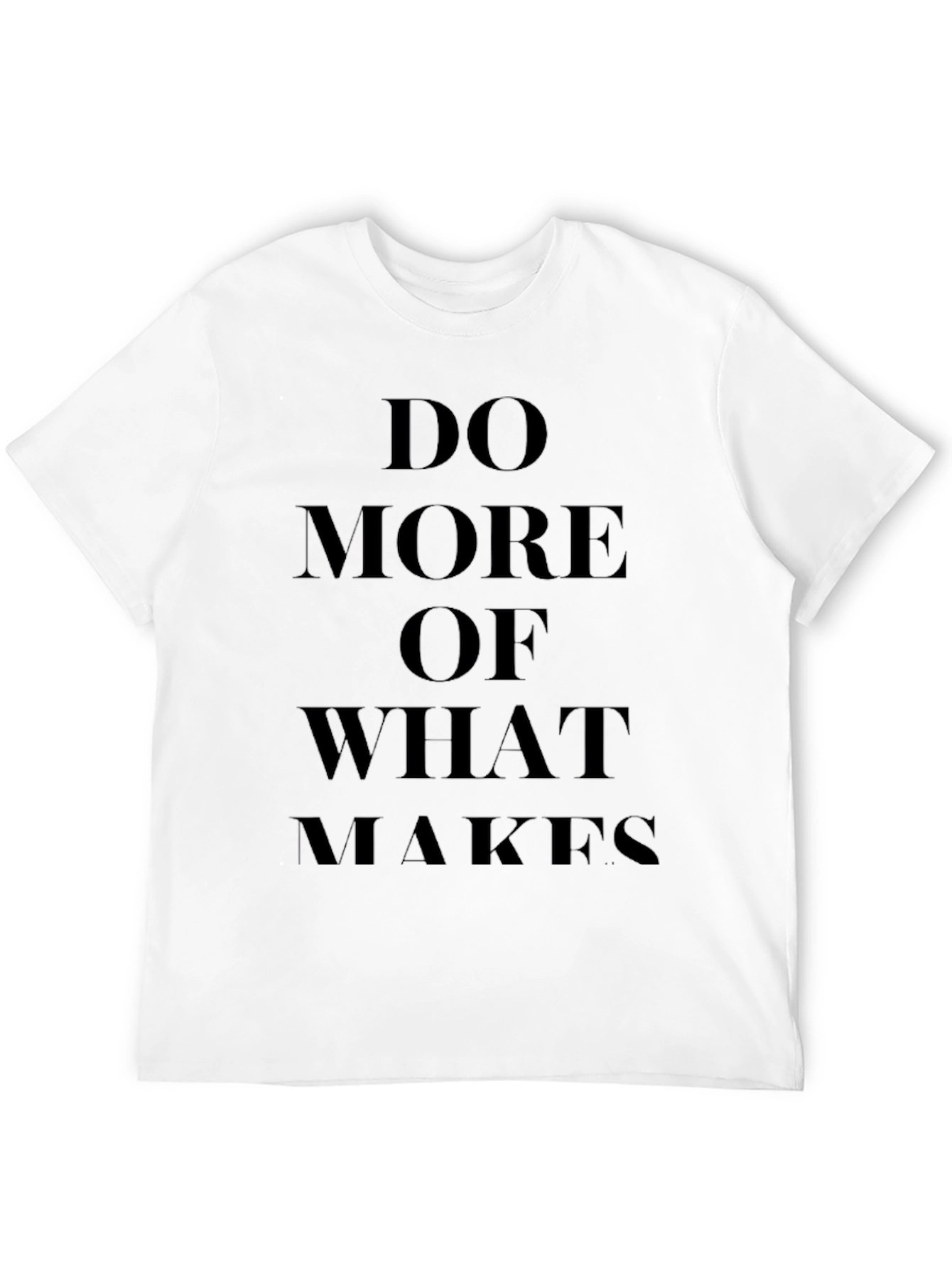 Motivational Black T-Shirt: Do More of What Makes