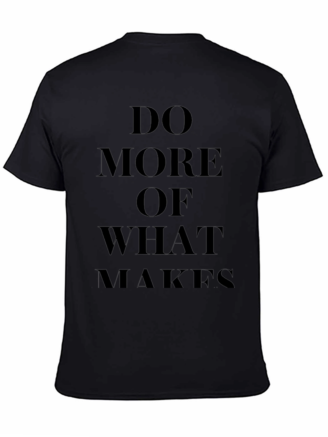 Motivational Black T-Shirt: Do More of What Makes