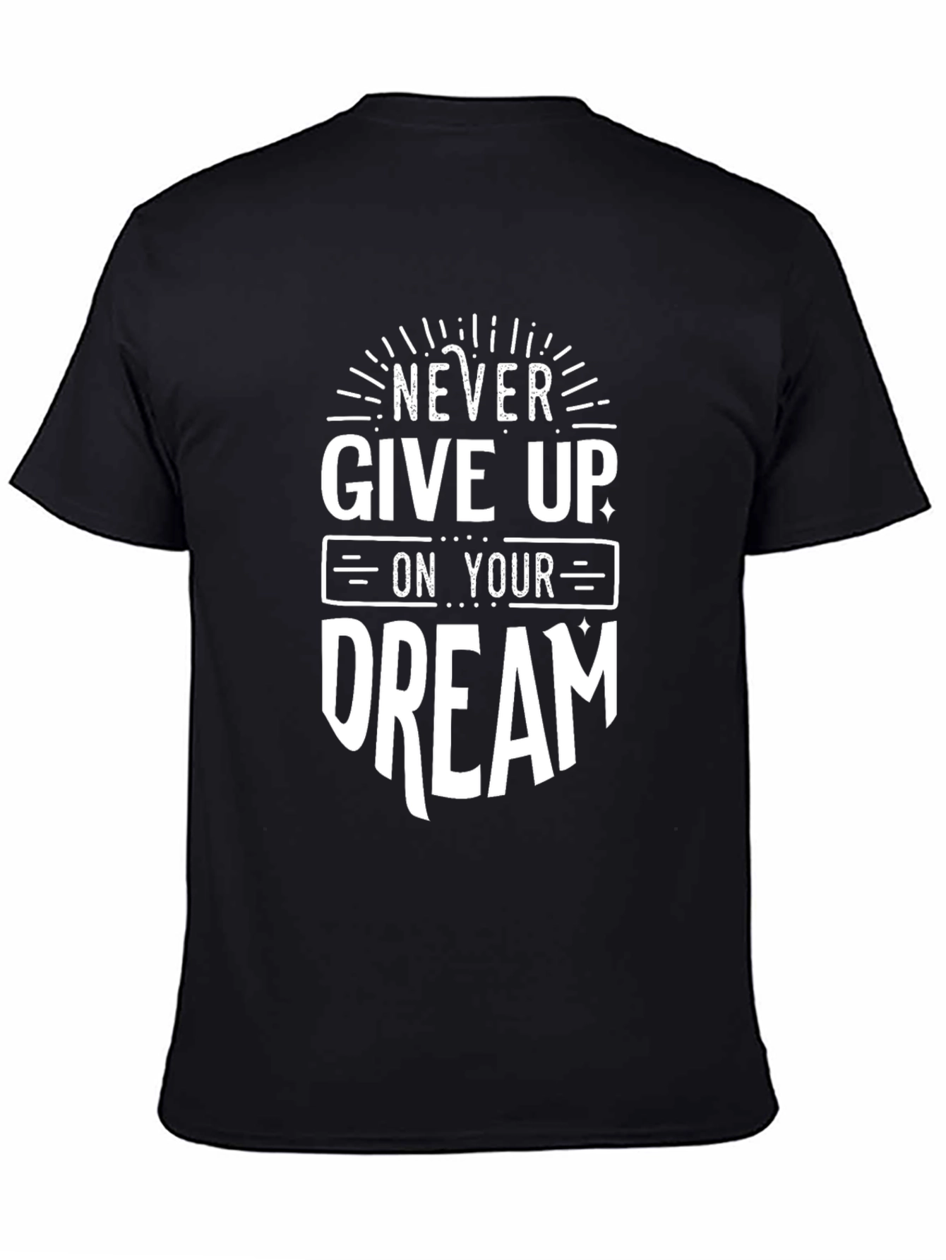 Never Give Up On Your Dream - Motivational T-Shirt