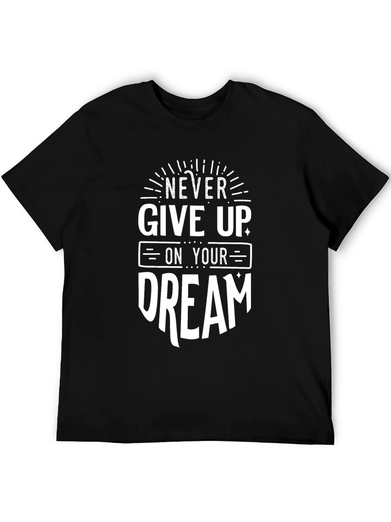 Never Give Up On Your Dream - Motivational T-Shirt