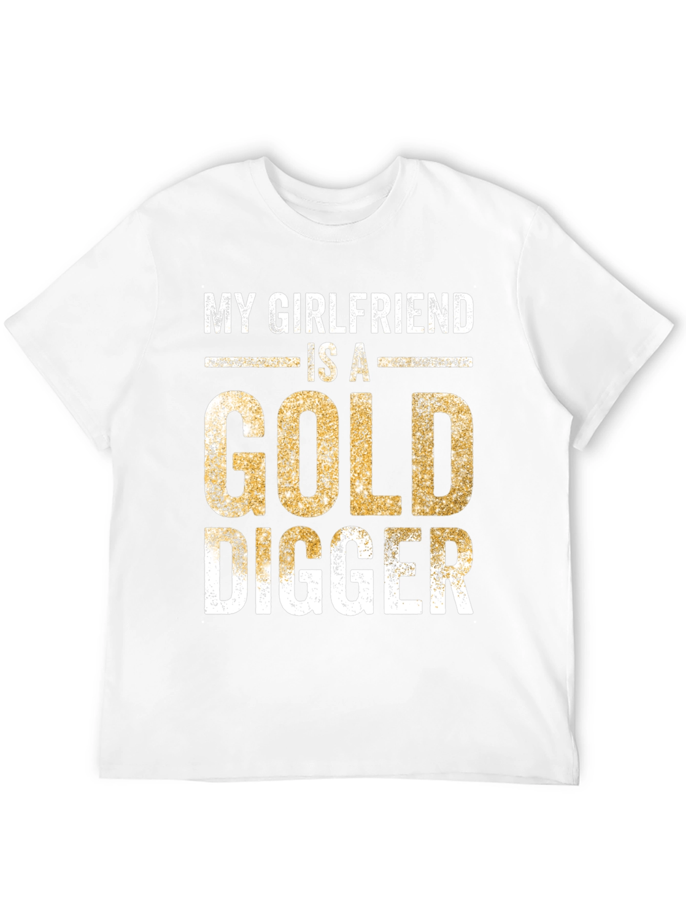 My Girlfriend is a Gold Digger Funny T-Shirt