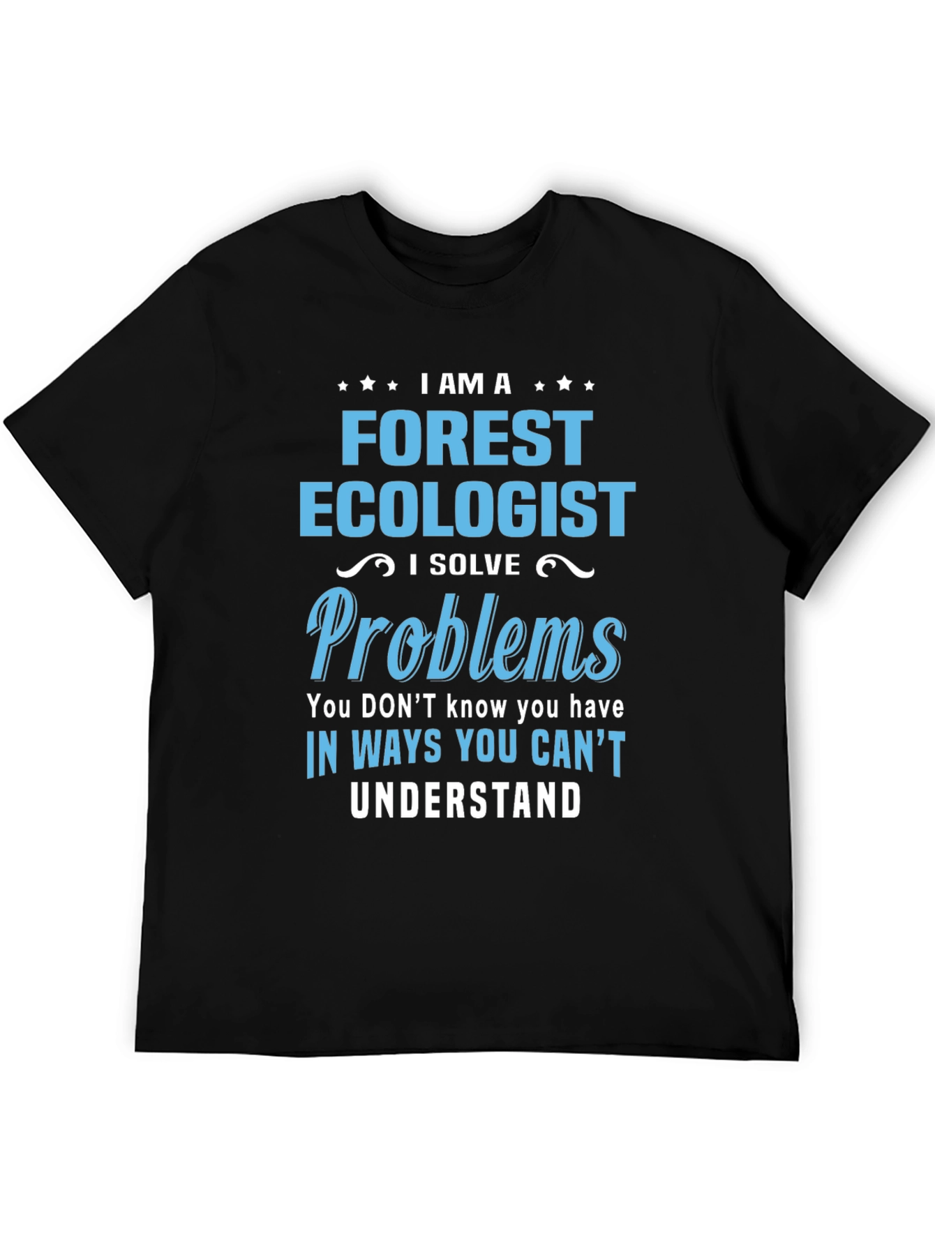 Forest Ecologist T-Shirt: I Solve Problems