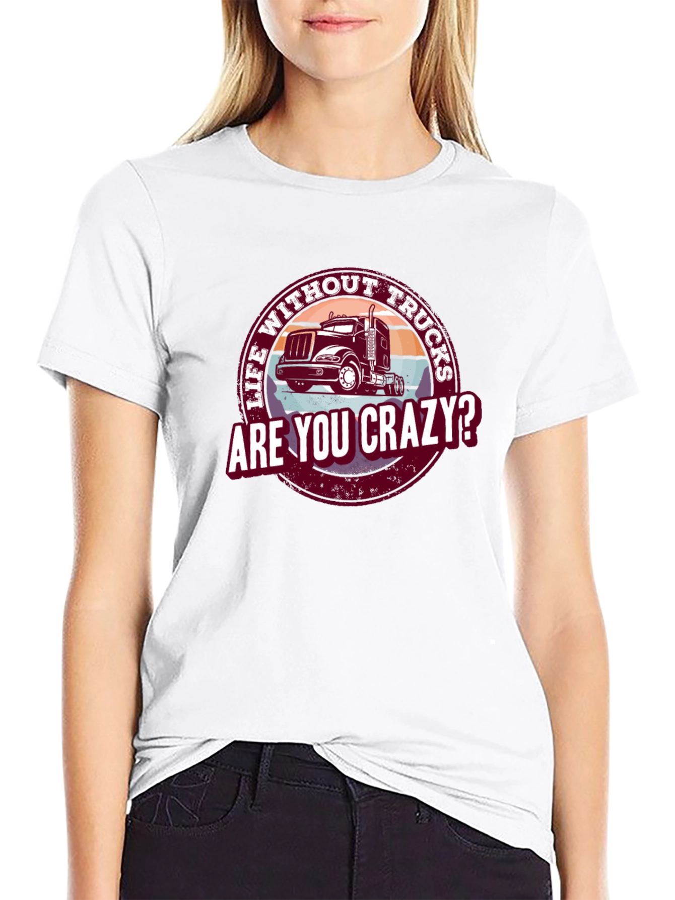Life Without Trucks Are You Crazy? T-Shirt
