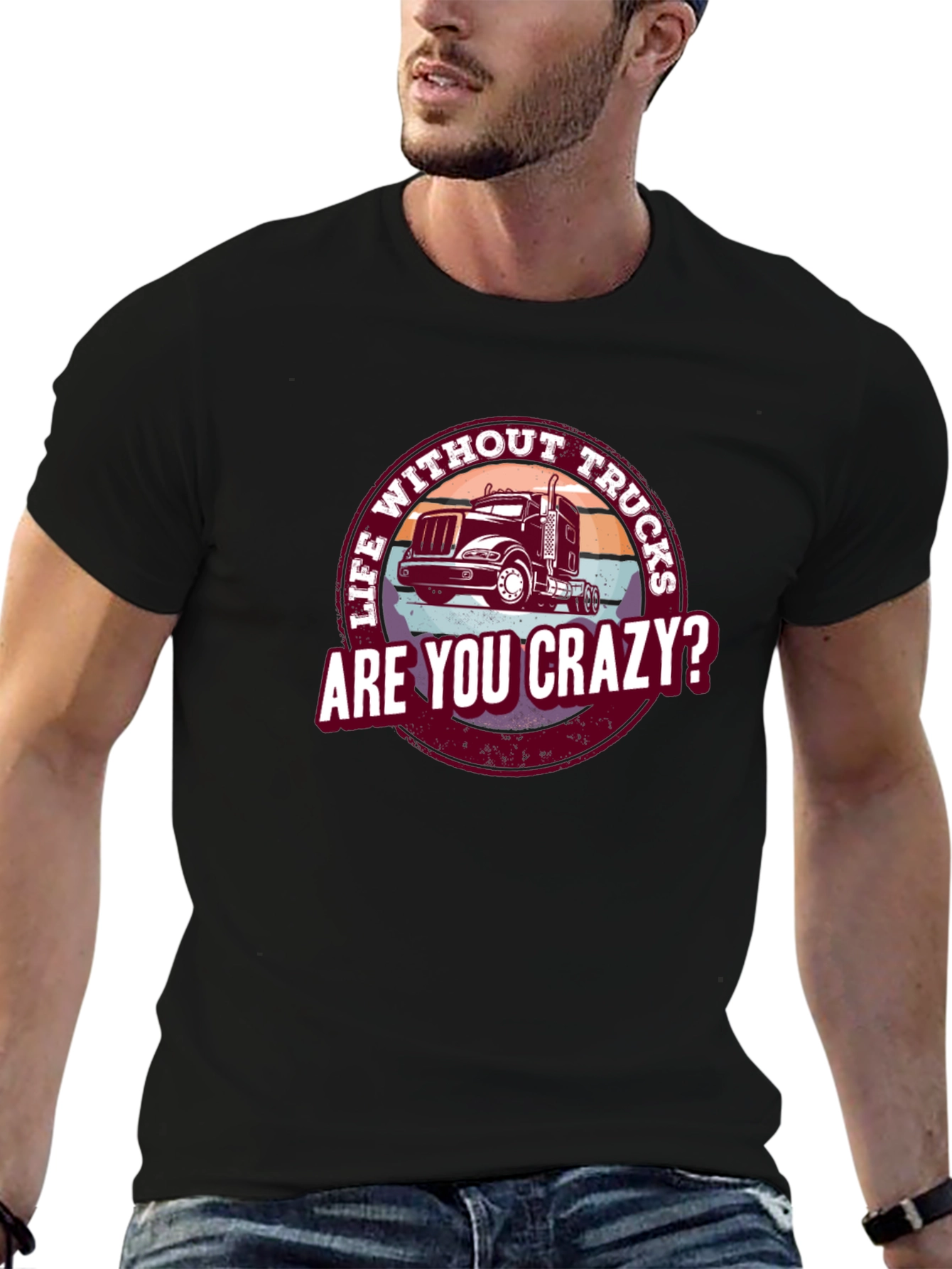 Life Without Trucks Are You Crazy? T-Shirt