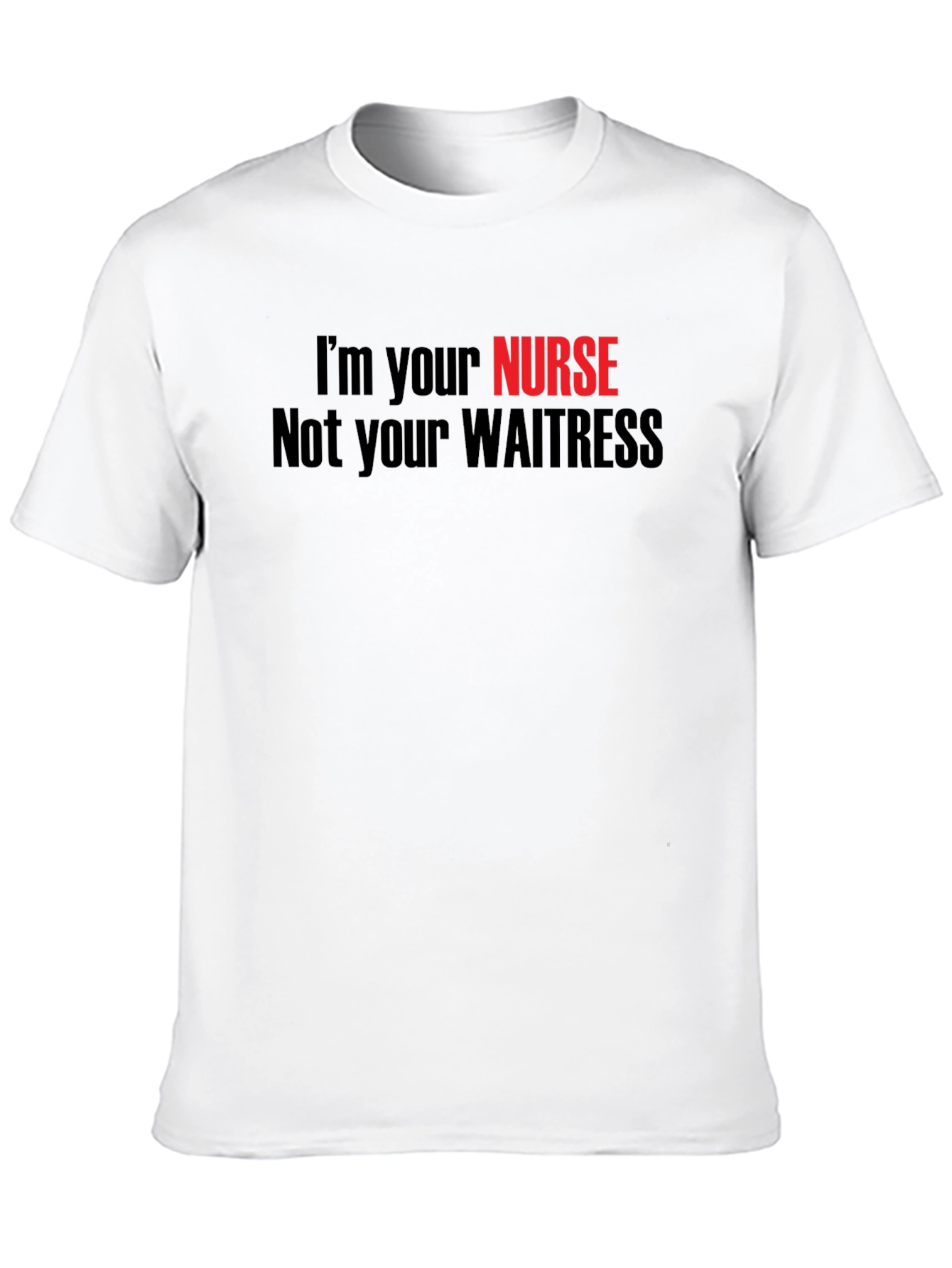 Im Your Nurse Not Your Waitress T-Shirt