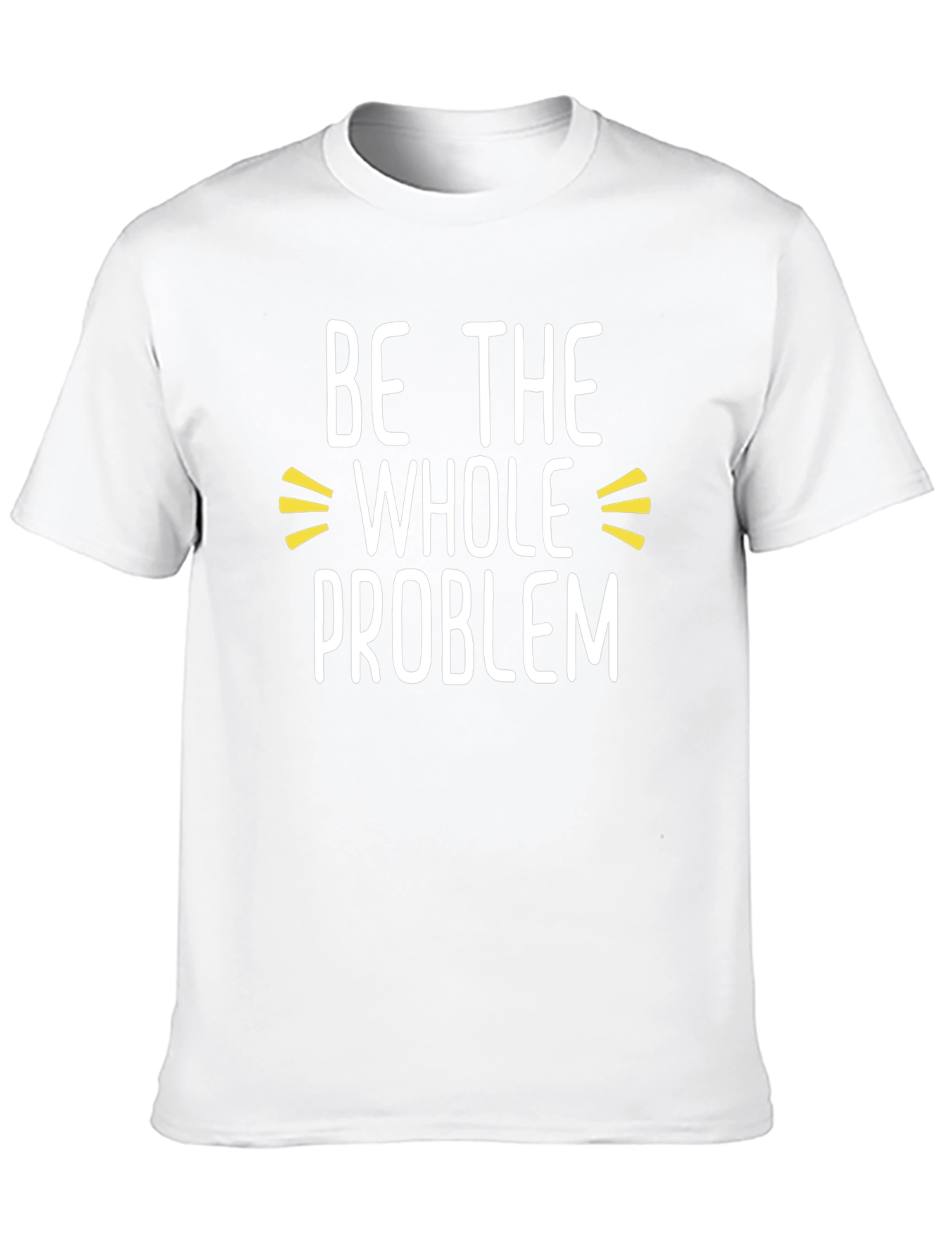 Be the Whole Problem Black T-Shirt