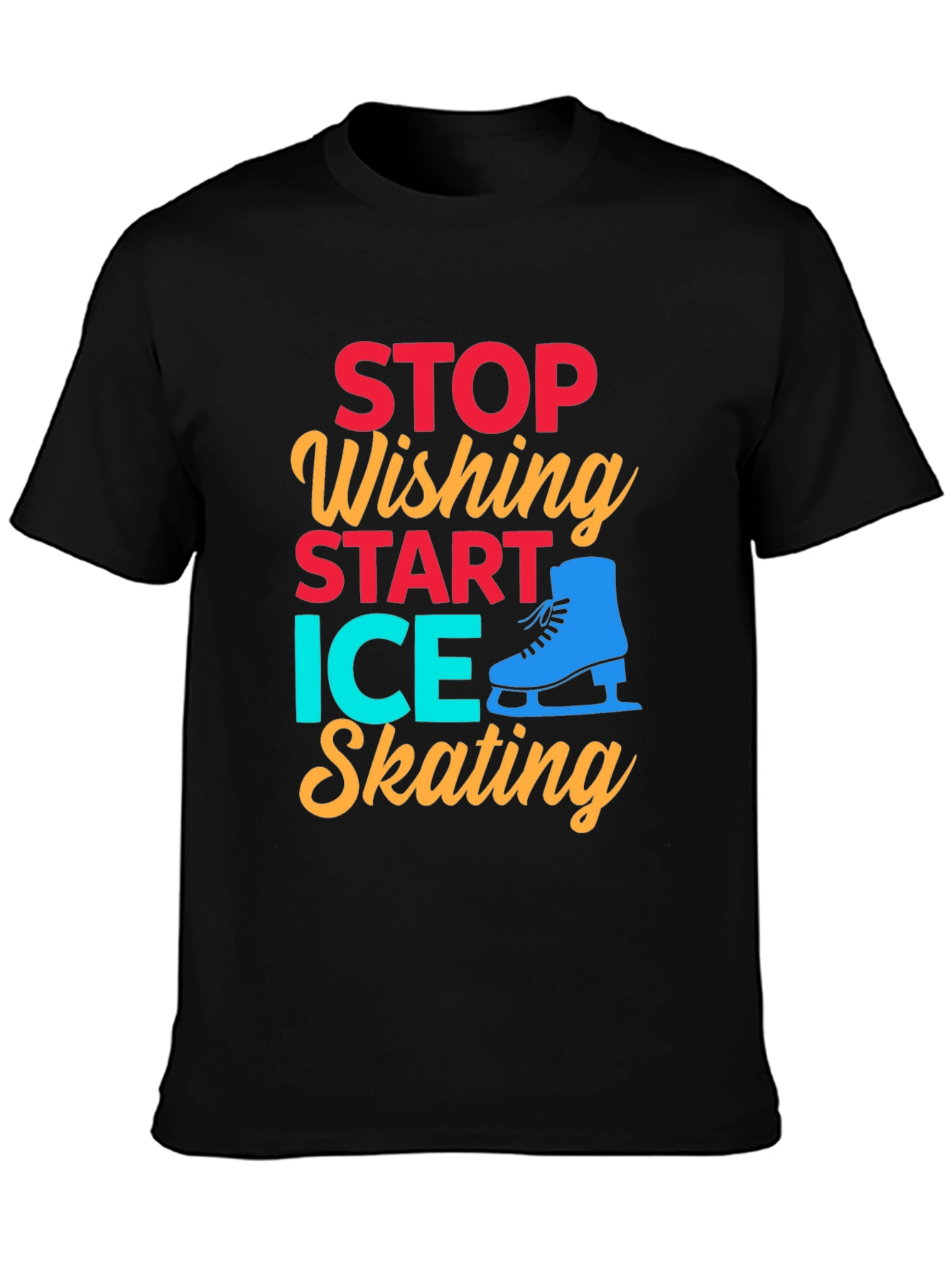 Ice Skating Graphic Tee - Stop Wishing Start Skating!