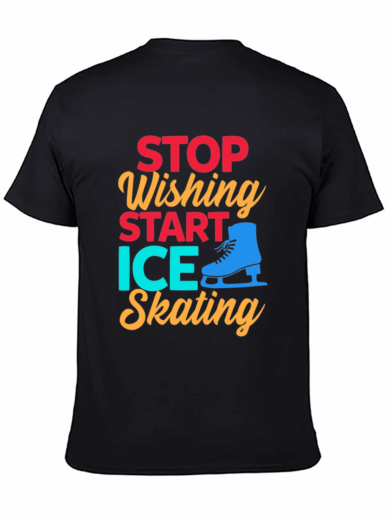 Ice Skating Graphic Tee - Stop Wishing Start Skating!